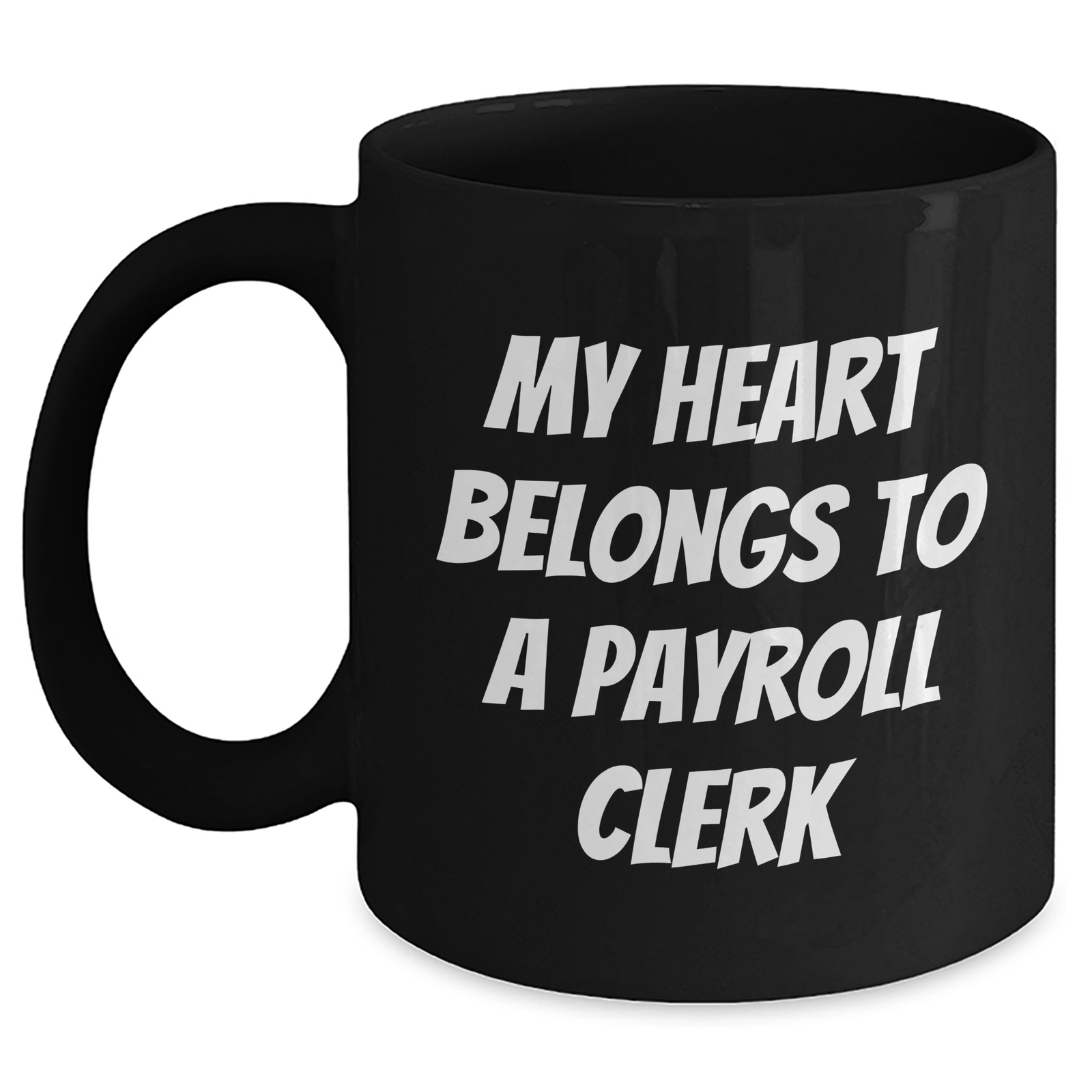 Funny Payroll Clerk Gifts, 'My Heart Belongs To A Payroll Clerk' Quote Black Coffee Mug, Unique Father's Day Unique Gifts from Friends, Coworkers, or Family - Main