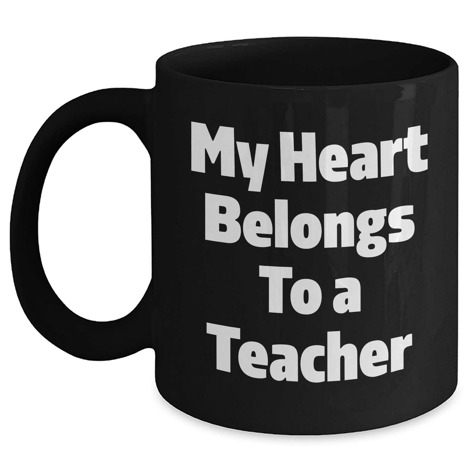 Funny Teacher Quotes Black Coffee Mug, My Heart Belongs To A Teacher, Gifts from Men to Teacher, Unique Father's Day Unique Gifts for Teacher, 11oz or 15oz Ceramic Mug - Main