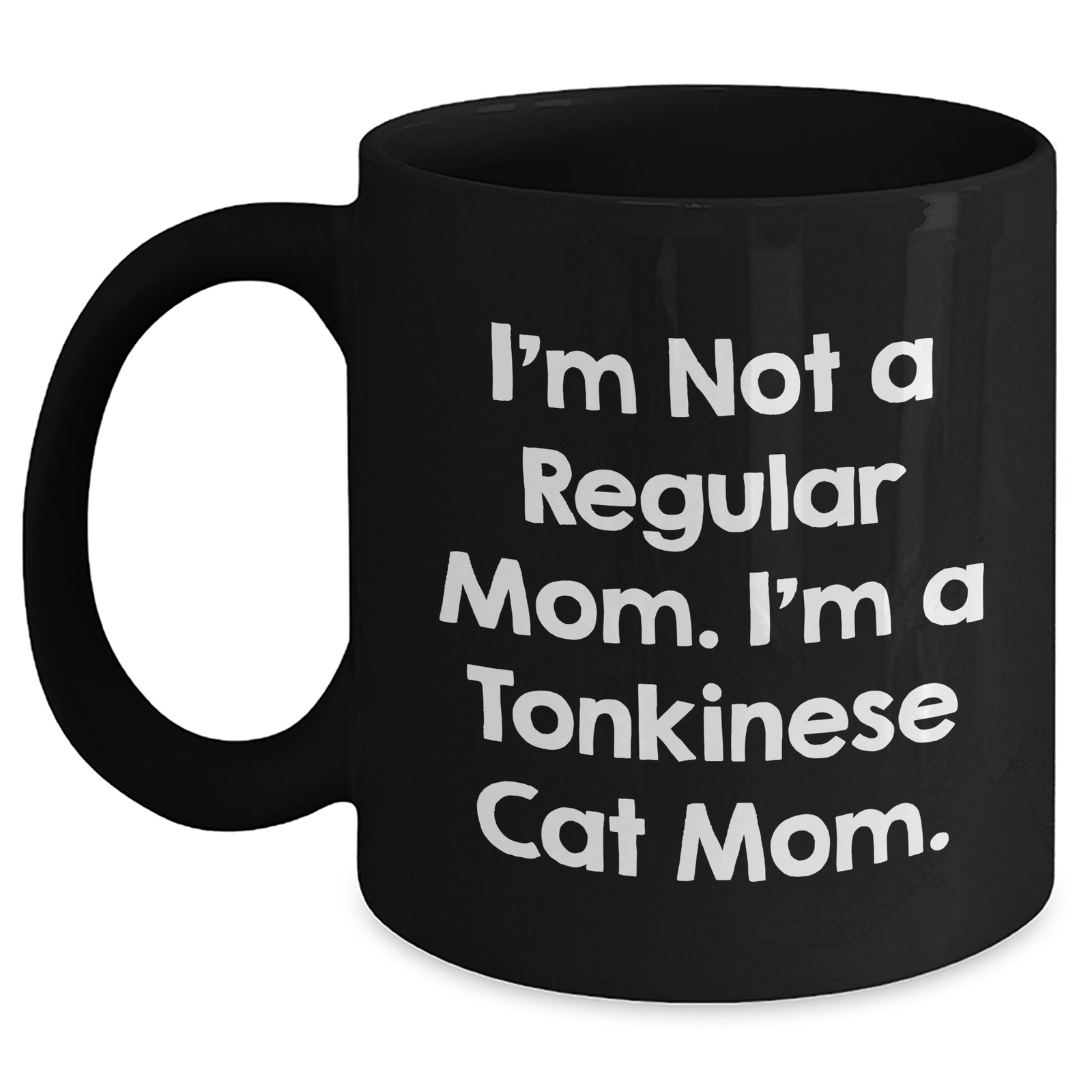 Tonkinese Cat Mom, Funny Gifts from Men to Dad on Father's Day, Black Coffee Mug, 'I'm Not A Regular Mom. I'm A Tonkinese Cat Mom.' - Main