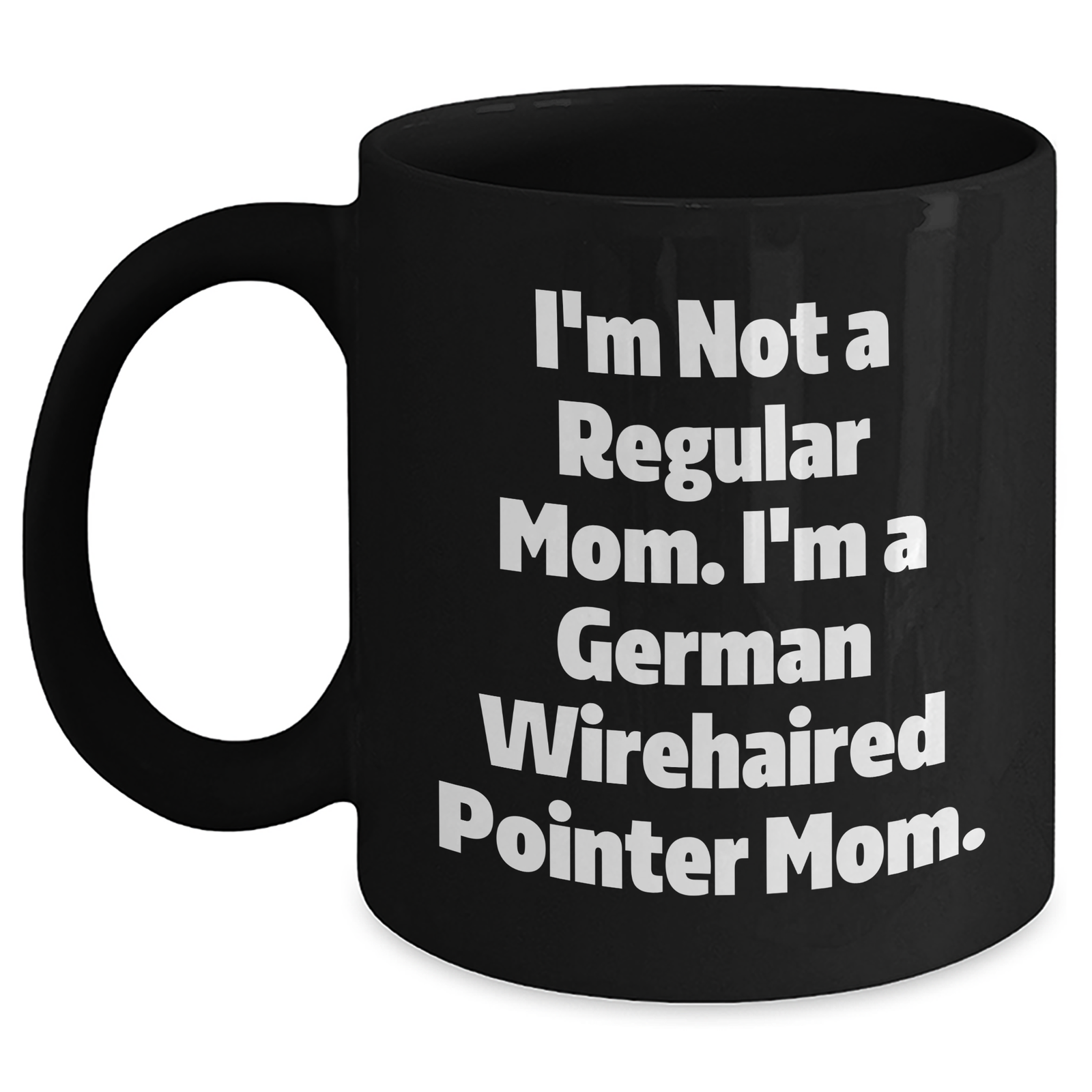 Funny German Wirehaired Pointer Dog Mom Gifts for Men - 'I'm Not A Regular Mom. I'm A German Wirehaired Pointer Mom.' Black Coffee Mug, Microwave and Dishwasher Safe, 11oz or 15oz - Main