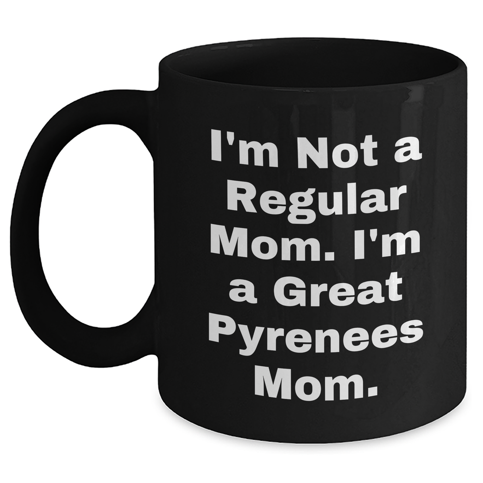 Funny Great Pyrenees Dog Mom Black Coffee Mugs Gifts from Men to Great Pyrenees Dog Moms for Father's Day - 'I'm Not A Regular Mom. I'm A Great Pyrenees Mom.' - Main