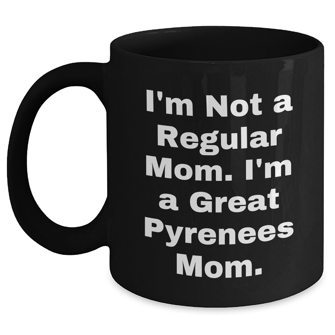 Funny Great Pyrenees Dog Mom Black Coffee Mugs Gifts from Men to Great Pyrenees Dog Moms for Father's Day - 'I'm Not A Regular Mom. I'm A Great Pyrenees Mom.' - Main