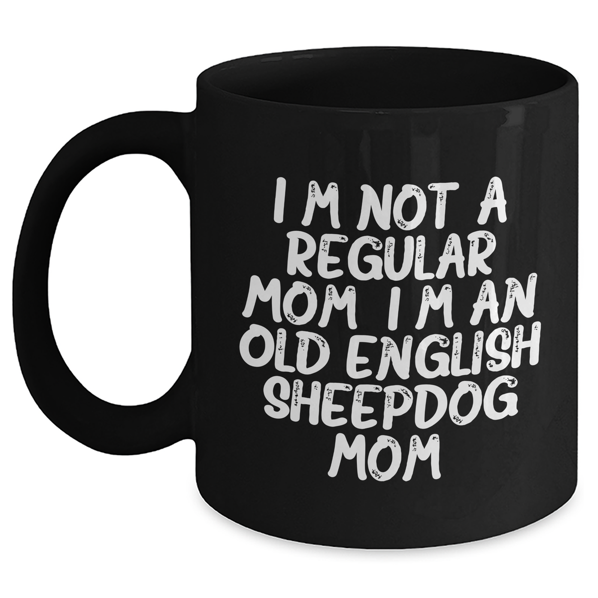 Funny Old English SheepDog Mom Gifts for Dad - Black Coffee Mug, I&#39;m Not A Regular Mom. I&#39;m An Old English Sheepdog Mom. - Gift from Friends and Family, Unique Father&#39;s Day Unique Gifts for Men - Main