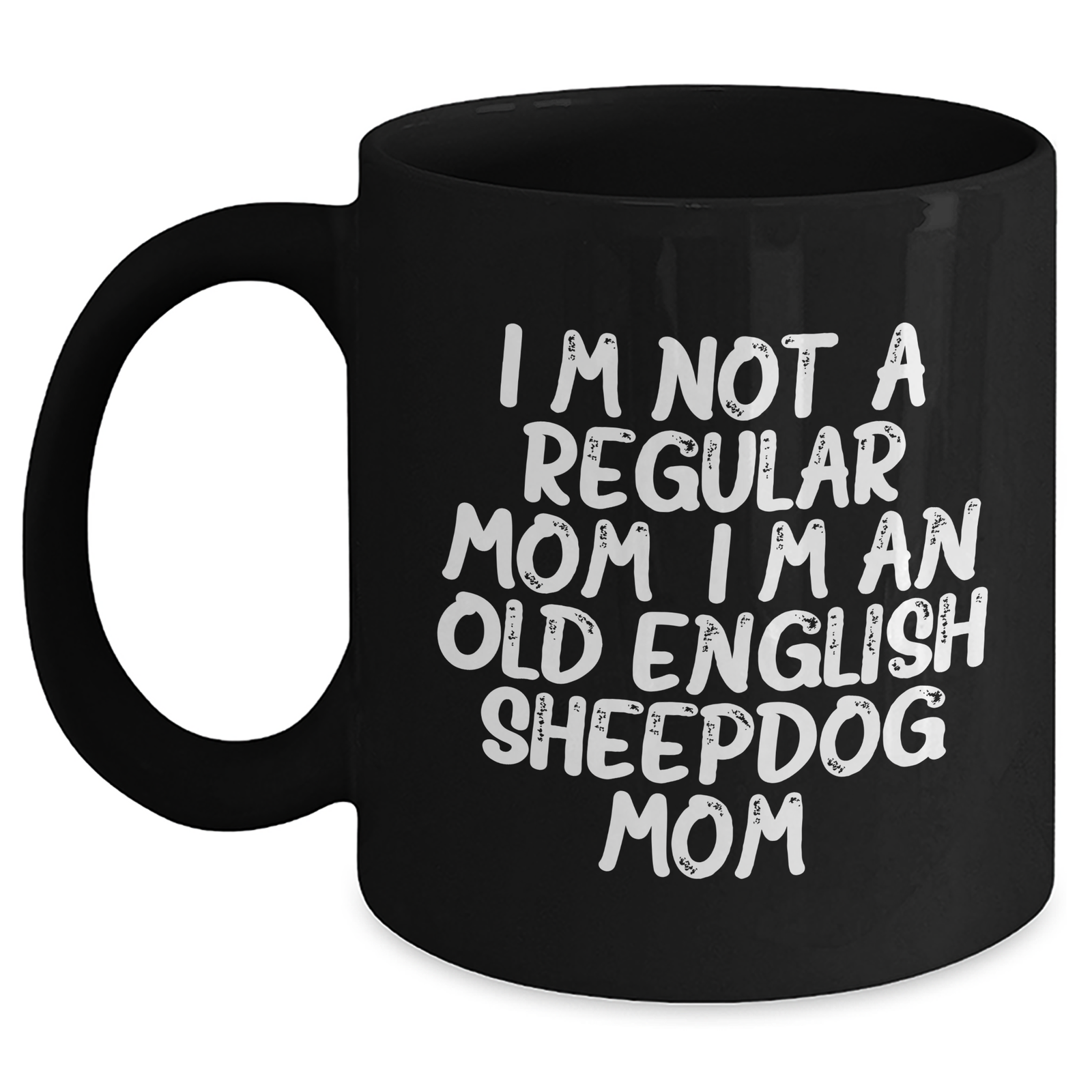 Funny Old English SheepDog Mom Gifts for Dad - Black Coffee Mug, I'm Not A Regular Mom. I'm An Old English Sheepdog Mom. - Gift from Friends and Family, Unique Father's Day Unique Gifts for Men - Main