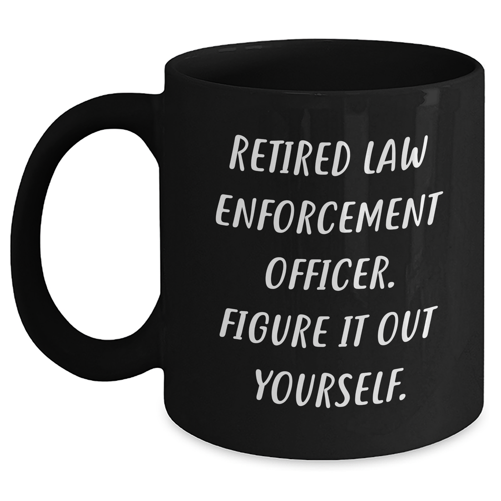 Funny Law Enforcement Officer Gifts from Men to Retired Heros, Black Coffee Mug, Figure It Out Yourself Quote, Unique Father's Day Unique Gifts for Law Enforcement Officers - Main