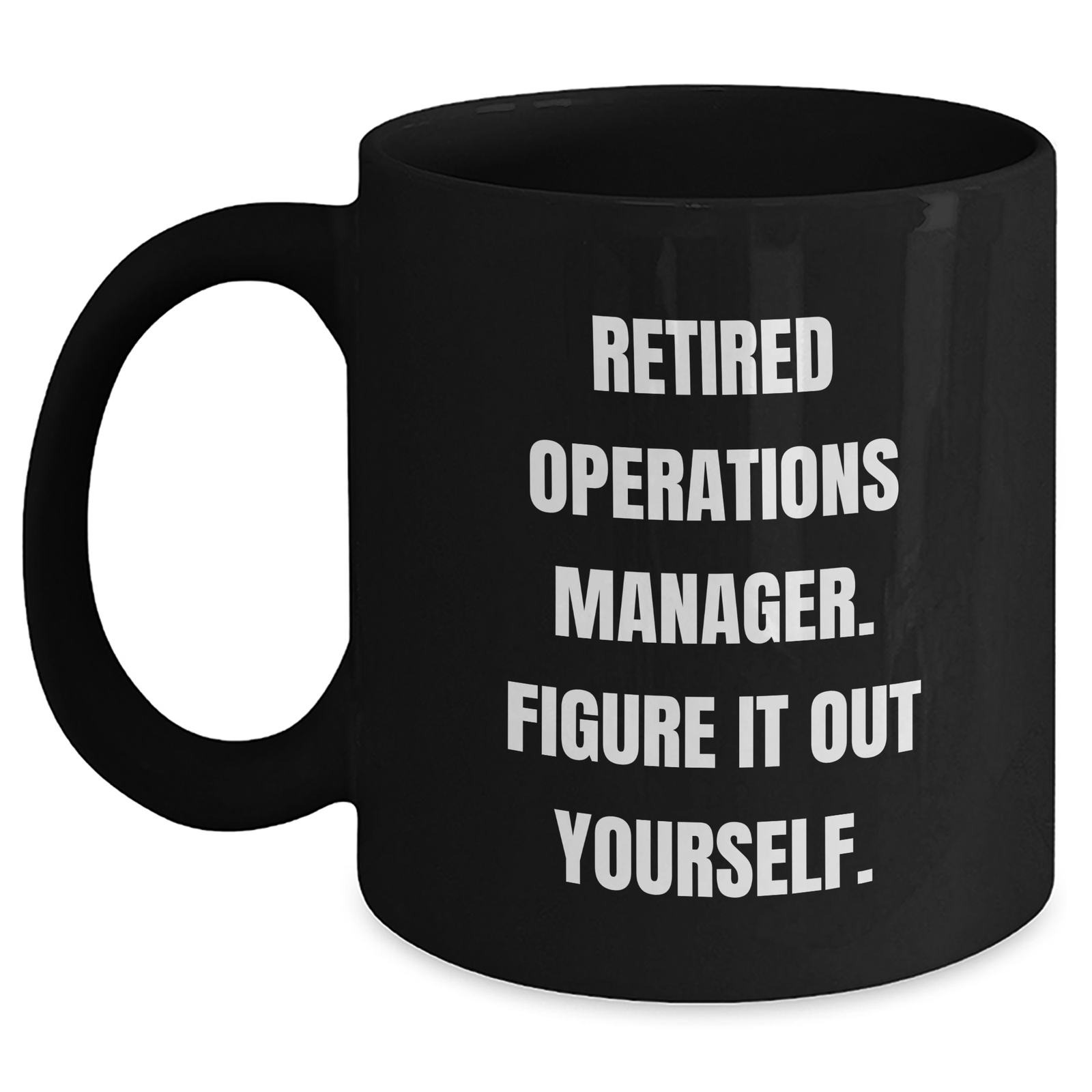 Funny Operations Manager Gifts from Friends for Dad's Unique Black Coffee Mugs - 'Figure It Out Yourself.' - Main
