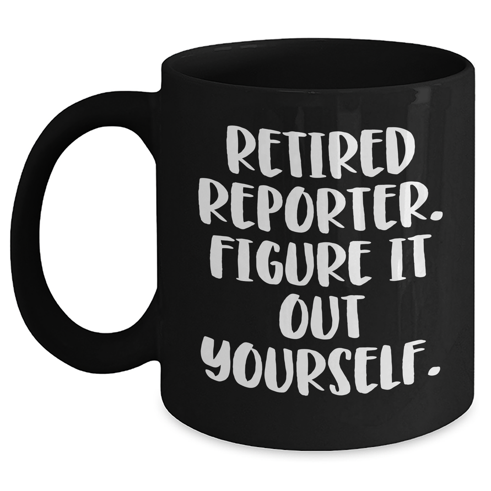 Reporter Gifts: Funny Retired Reporter 'Figure It Out Yourself' Black Coffee Mug for Dad, Unique Father's Day Unique Gifts from Family, Gifts for Men - Main