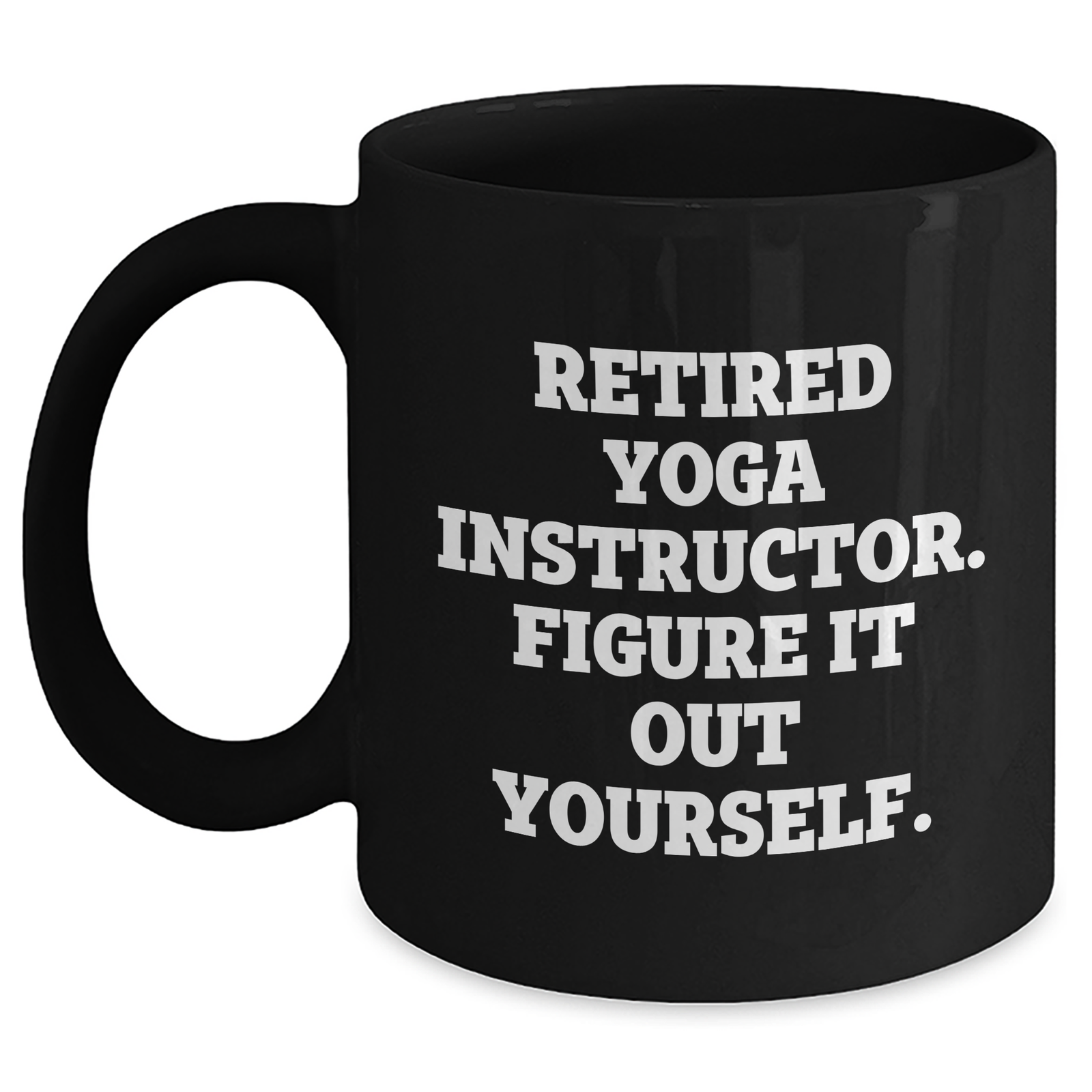 Funny Yoga Instructor Gifts for Men from Friends - 'Figure It Out Yourself.' Black Coffee Mug - Main