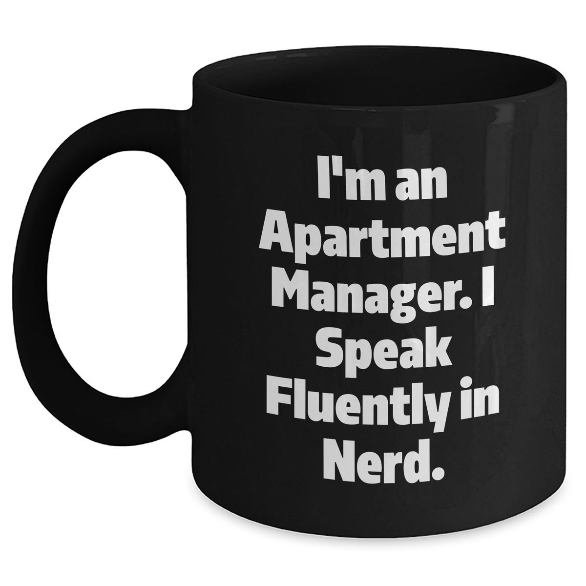 Funny Apartment Manager Black Coffee Mug, Gifts from Men for Apartment Manager, &#39;I&#39;m An Apartment Manager. I Speak Fluently In genius.&#39; - Unique Father&#39;s Day Unique Gifts for Apartment Manager - Main
