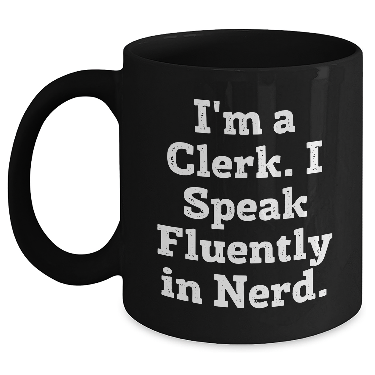 Funny Clerk Gifts from Friends for Father&#39;s Day - I&#39;m A Clerk. I Speak Fluently In genius. - Black Coffee Mug - Main