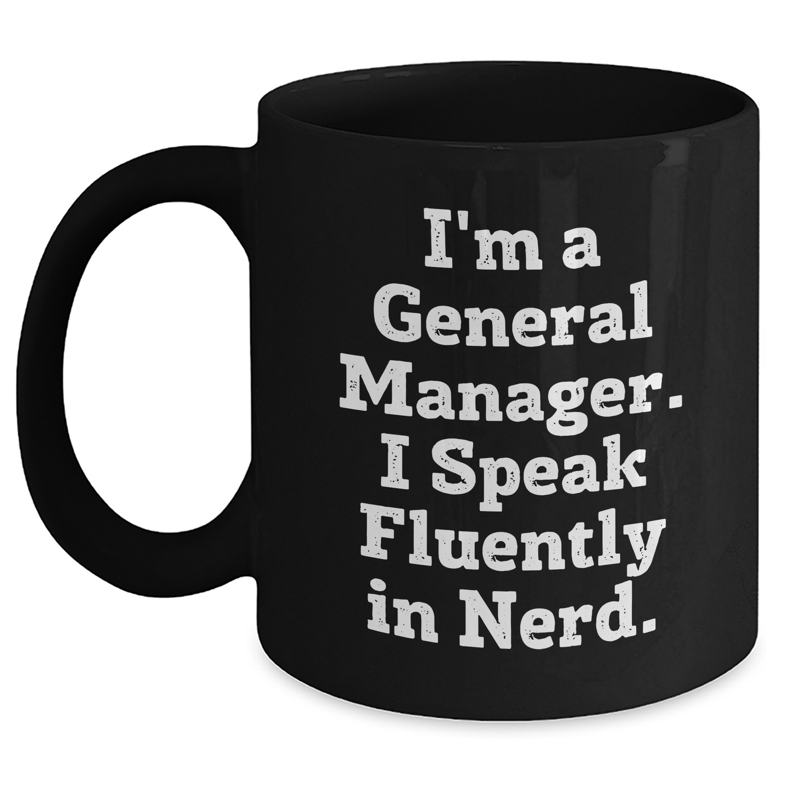Funny General Manager Gifts - 'I'm A General Manager. I Speak Fluently In genius.' Black Coffee Mug, Gifts from Friends, Unique Father's Day Unique Gifts for General Manager - Main