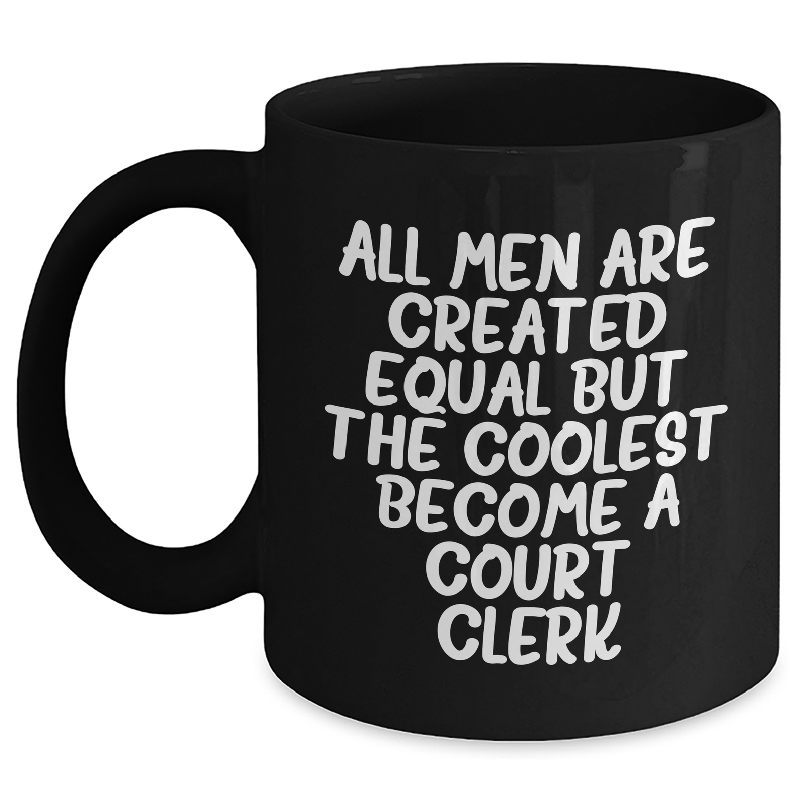 Funny Court Clerk Gifts from Men - Black Coffee Mug for Mother's Day - 'All Men Are Created Equal But The Coolest Become A Court Clerk' - Main