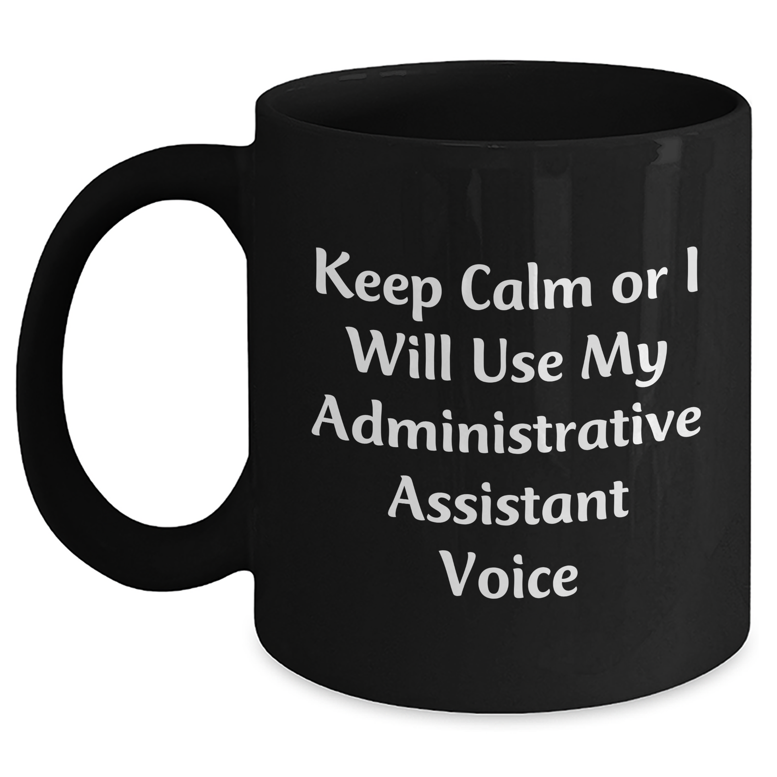 Funny Administrative Assistant Gifts, Black Coffee Mug for Mother's Day, 'Keep Calm Or I Will Use My Administrative Assistant Voice' - Gifts from Friends, Coworkers, Family - Main