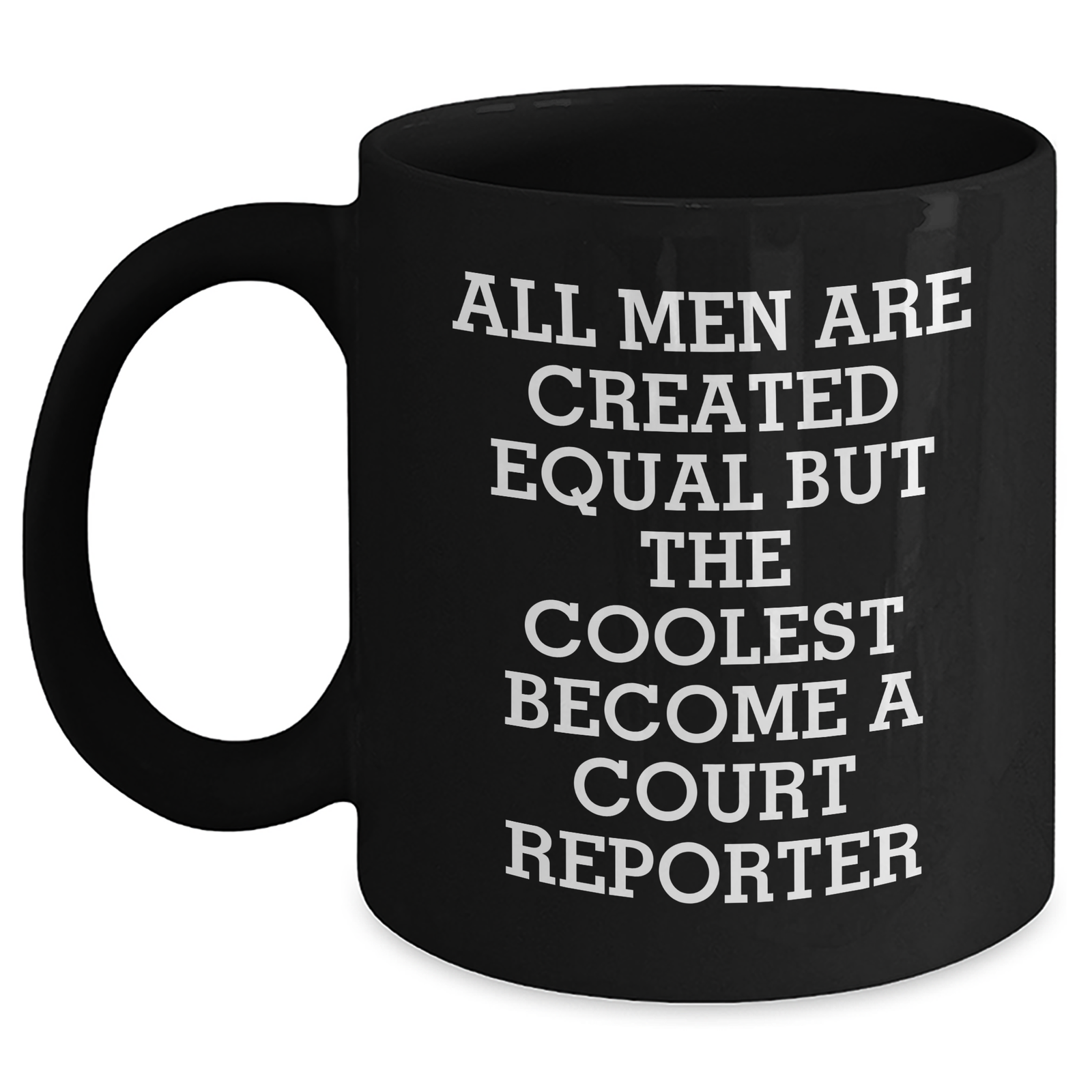 Funny Court Reporter Gifts for Mom - 'All Men Are Created Equal But The Coolest Become A Court Reporter' Black Coffee Mug, Gifts from Family, Unique Mother's Day Unique Gifts for Court Reporters - Main
