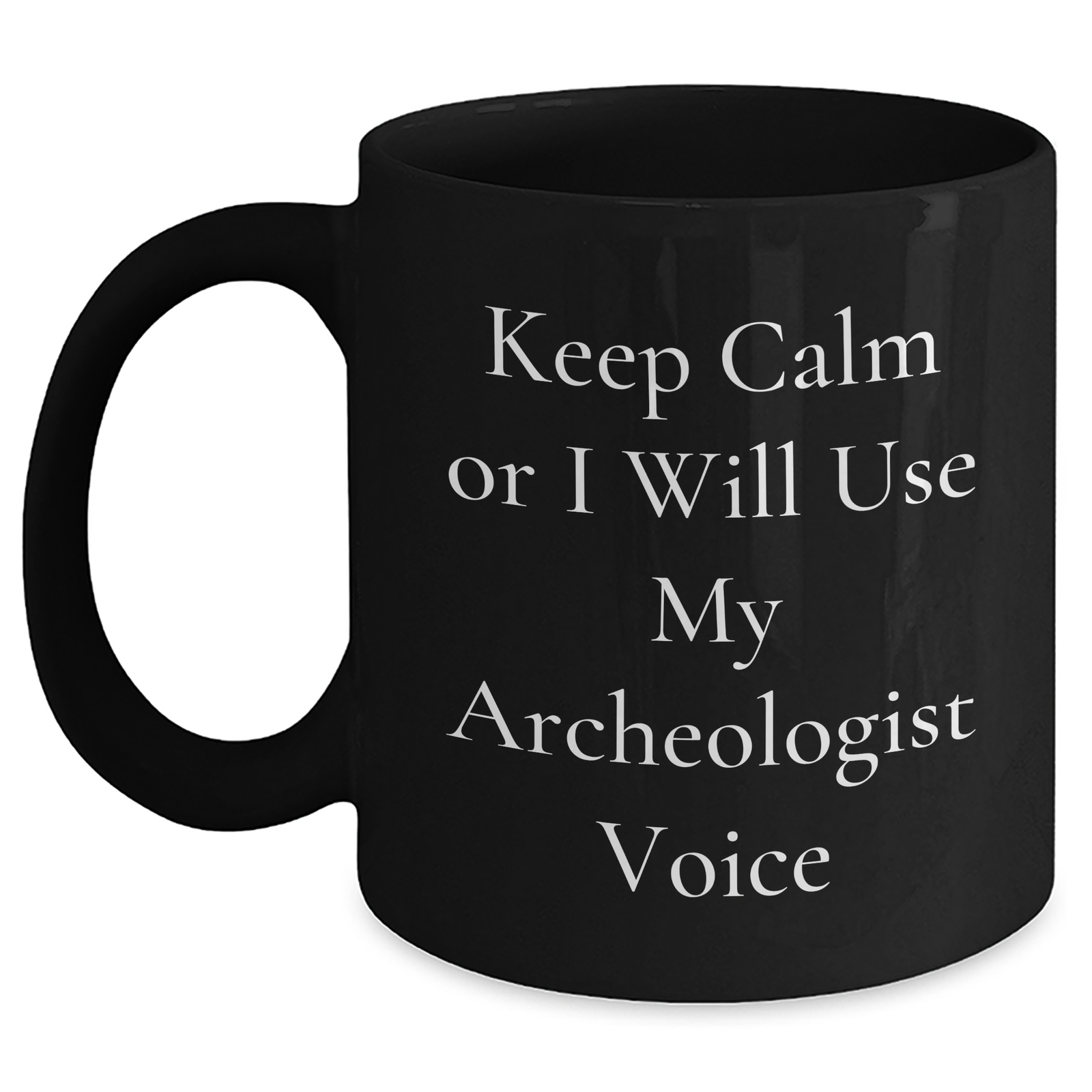 Archeologist Humor Funny Gift for Men from Friends on Mother's Day Black Coffee Mug - Keep Calm I Will Use My Archeologist Voice, Unique Archeologist Gift Ideas - Main