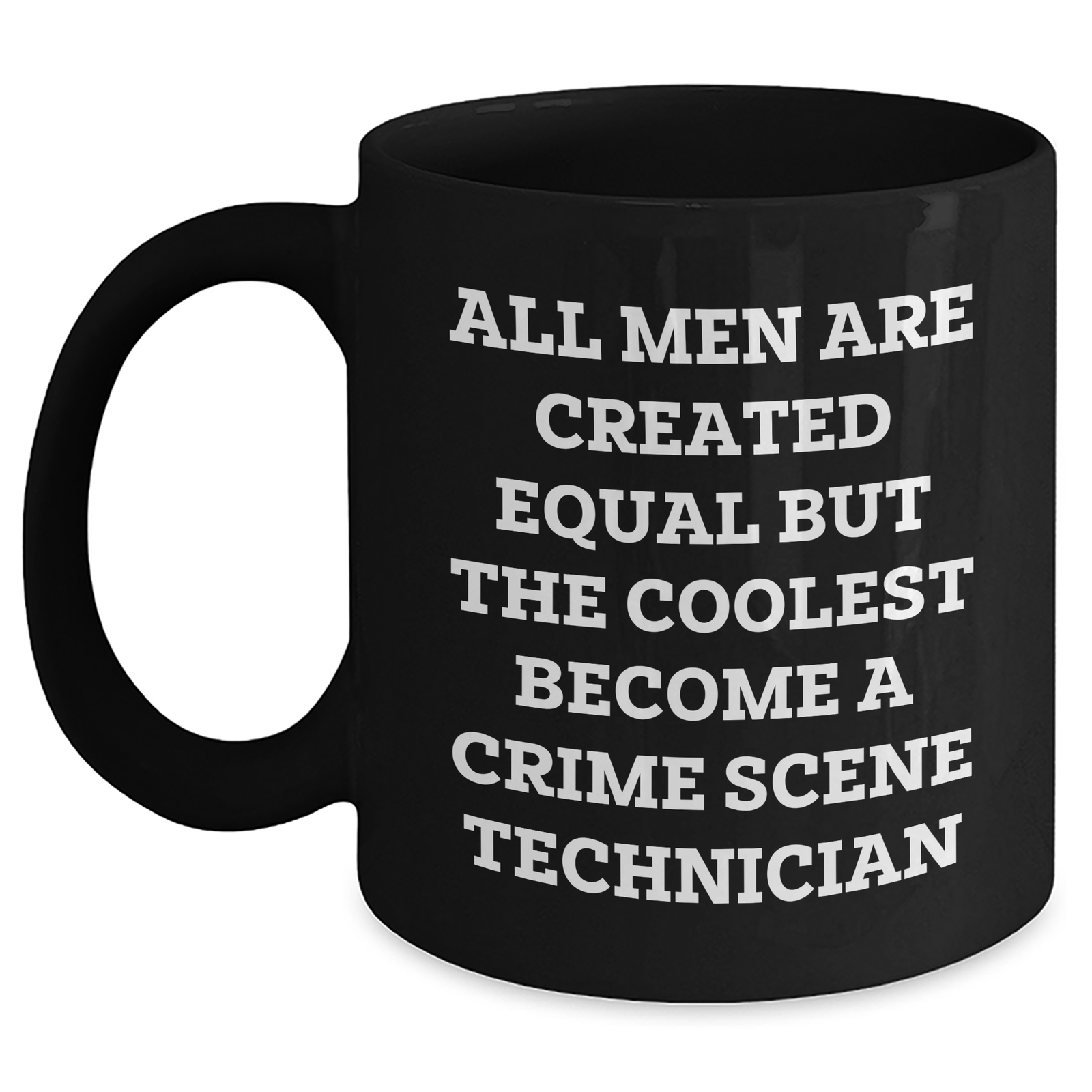 Crime Scene Technician Coffee Mug Gifts for Men, Funny Quote Black Mug, Mother's Day Unique Gifts from Men to Crime Scene Technician - Main