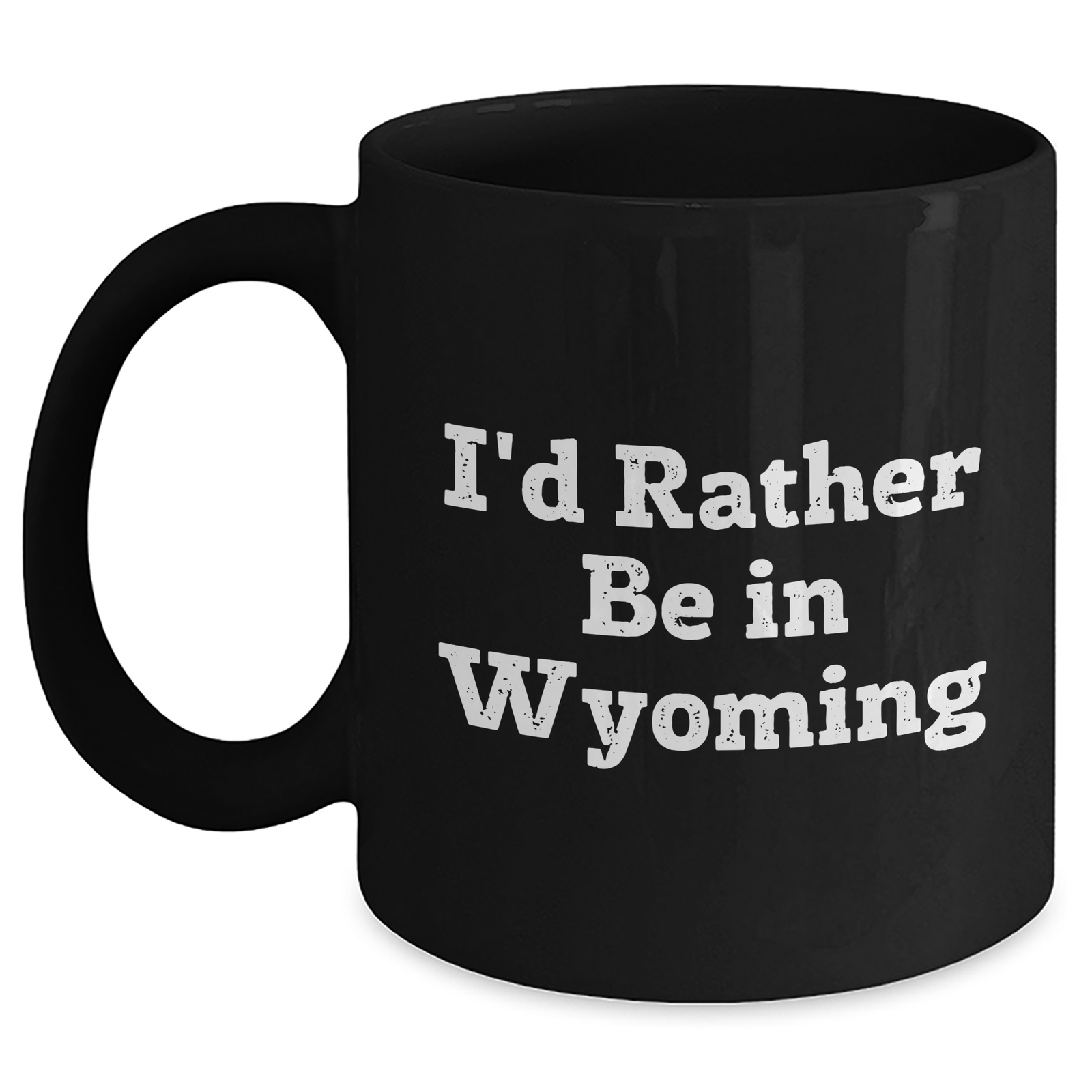 I'd Rather Be In Wyoming Funny Black Coffee Mug Gifts for Men from Wyoming, Unique Father's Day Unique Gifts - Main