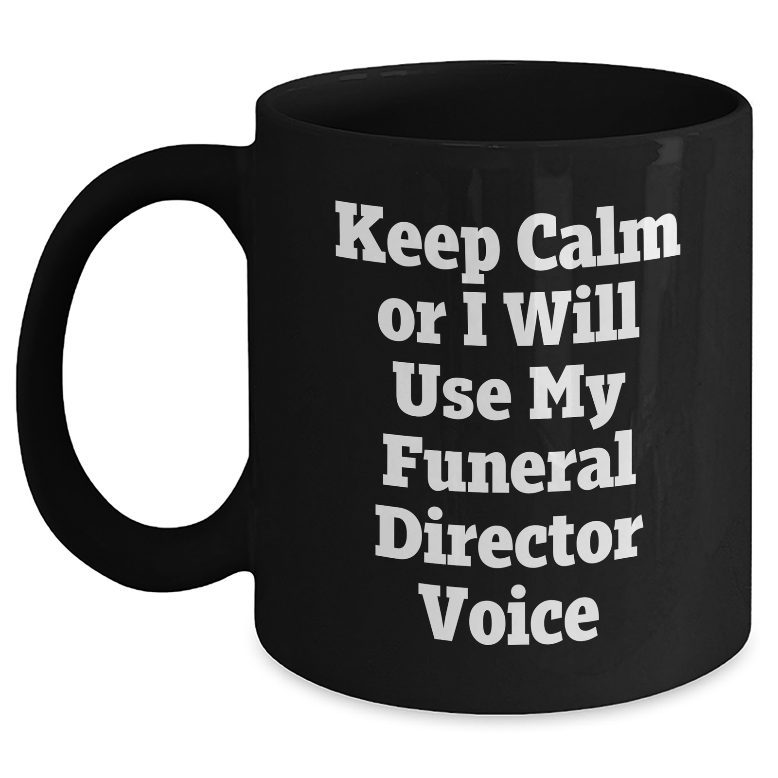 Funny Funeral Director Gifts from Friends - Keep Calm Or I Will Use My Voice - Black Coffee Mug for Mother's Day - Main