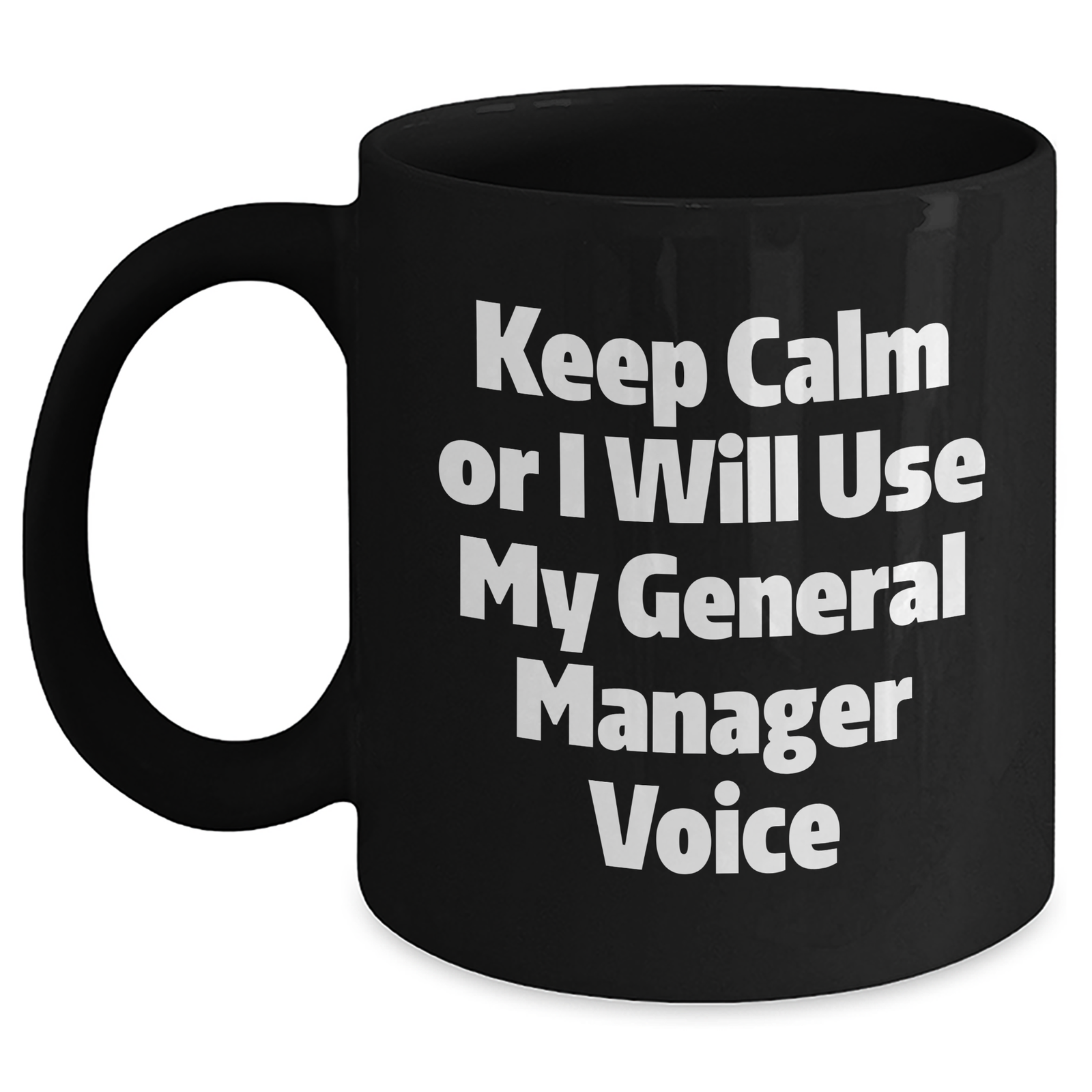Funny General Manager Gifts - Keep Calm Or I Will Use My General Manager Voice Black Coffee Mug for Mother's Day - Main