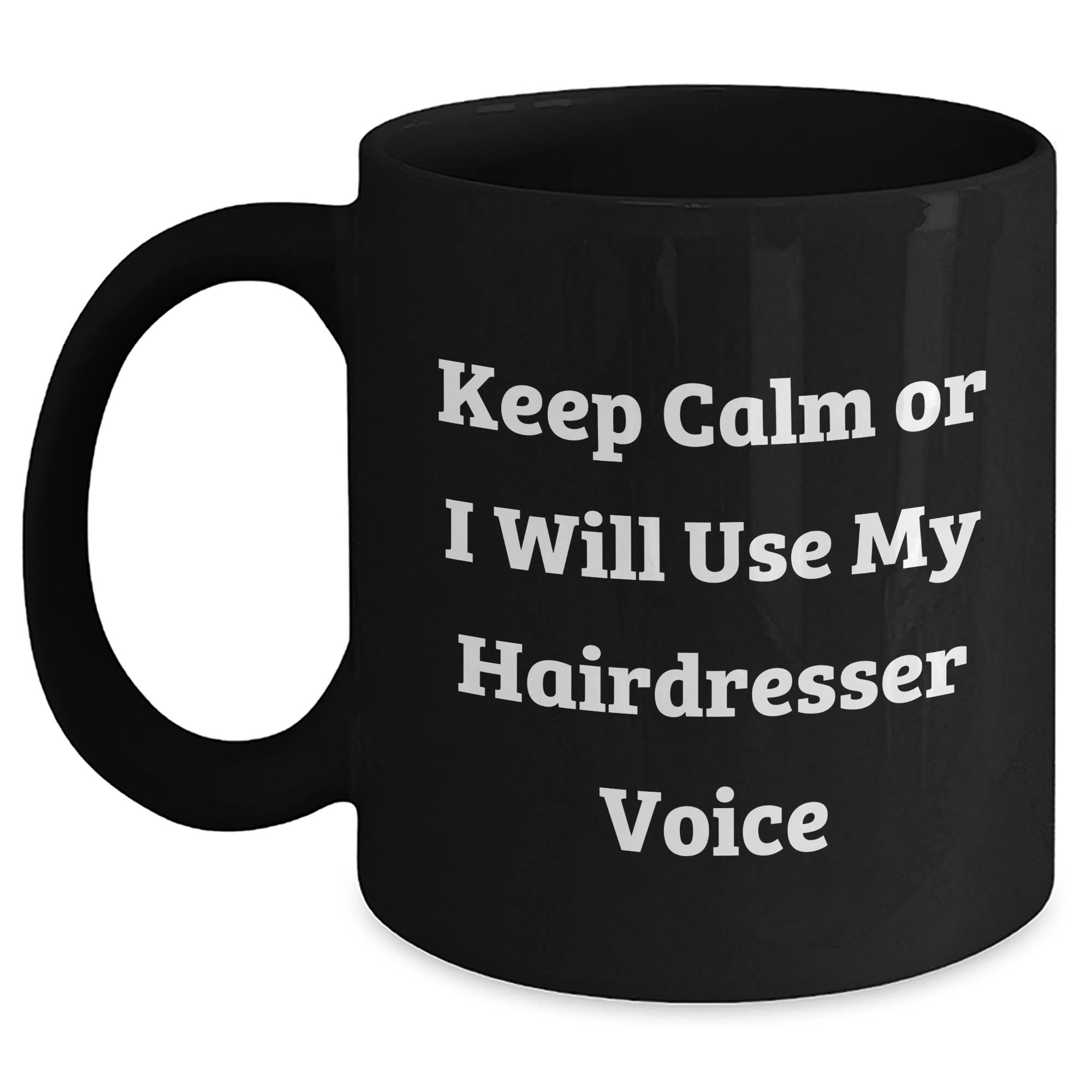 Funny Hairdresser Gifts, Keep Calm or I'll Use My Hairdresser Voice Black Coffee Mug, Mother's Day Unique Gifts from Friends to Hairdresser - Main