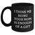 Mom Gifts from Family, Funny Black Coffee Mug, 'I Think Me Being Your Mom Is Enough Of A Gift', Unique Father's Day Unique Gifts for Her - Main