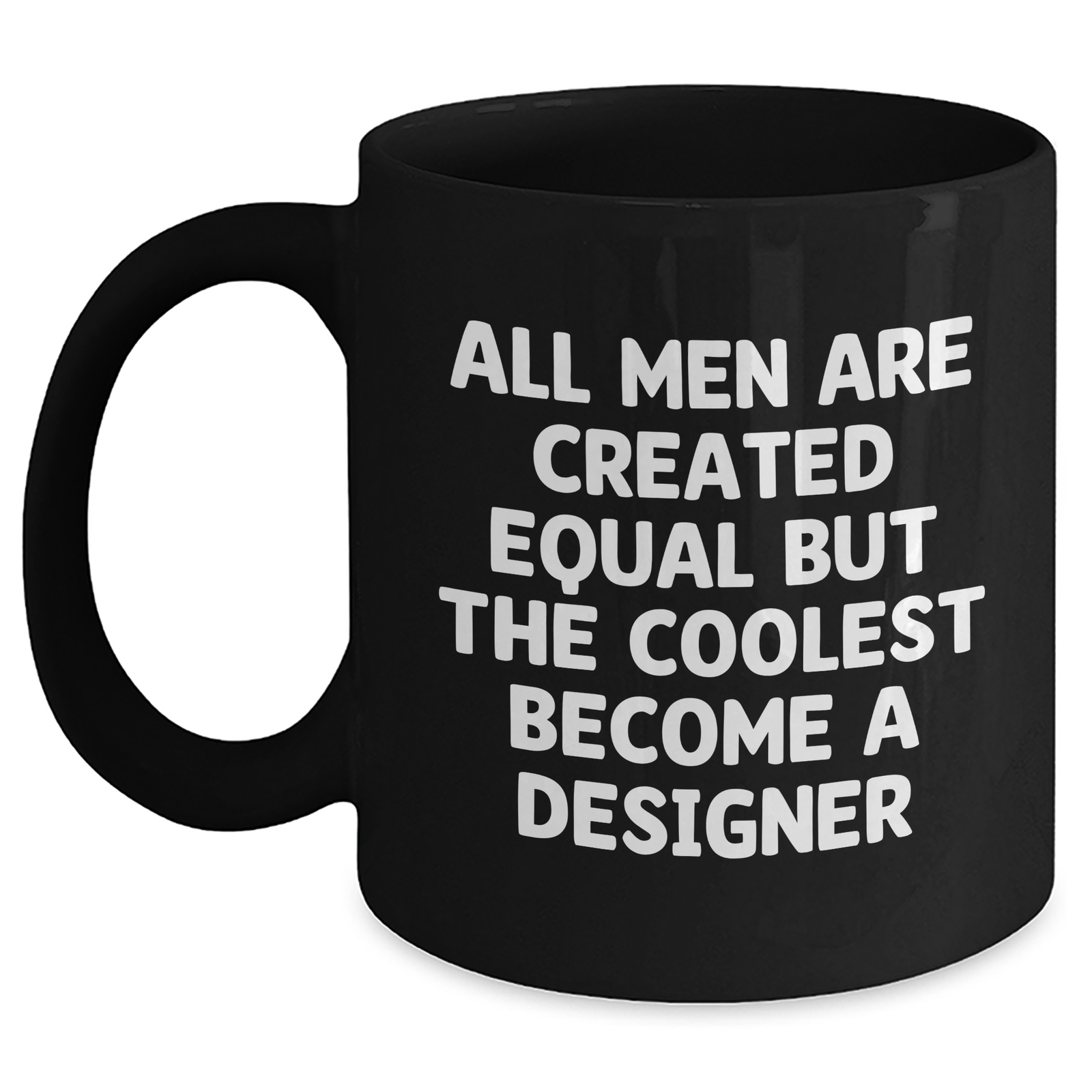 Funny Designer Gifts, Black Coffee Mug for Men, 'All Men Are Created Equal But The Coolest Become A Designer' Quote, Father's Day Unique Gifts from Friends, Father's Day Unique Gifts for Designer - Main