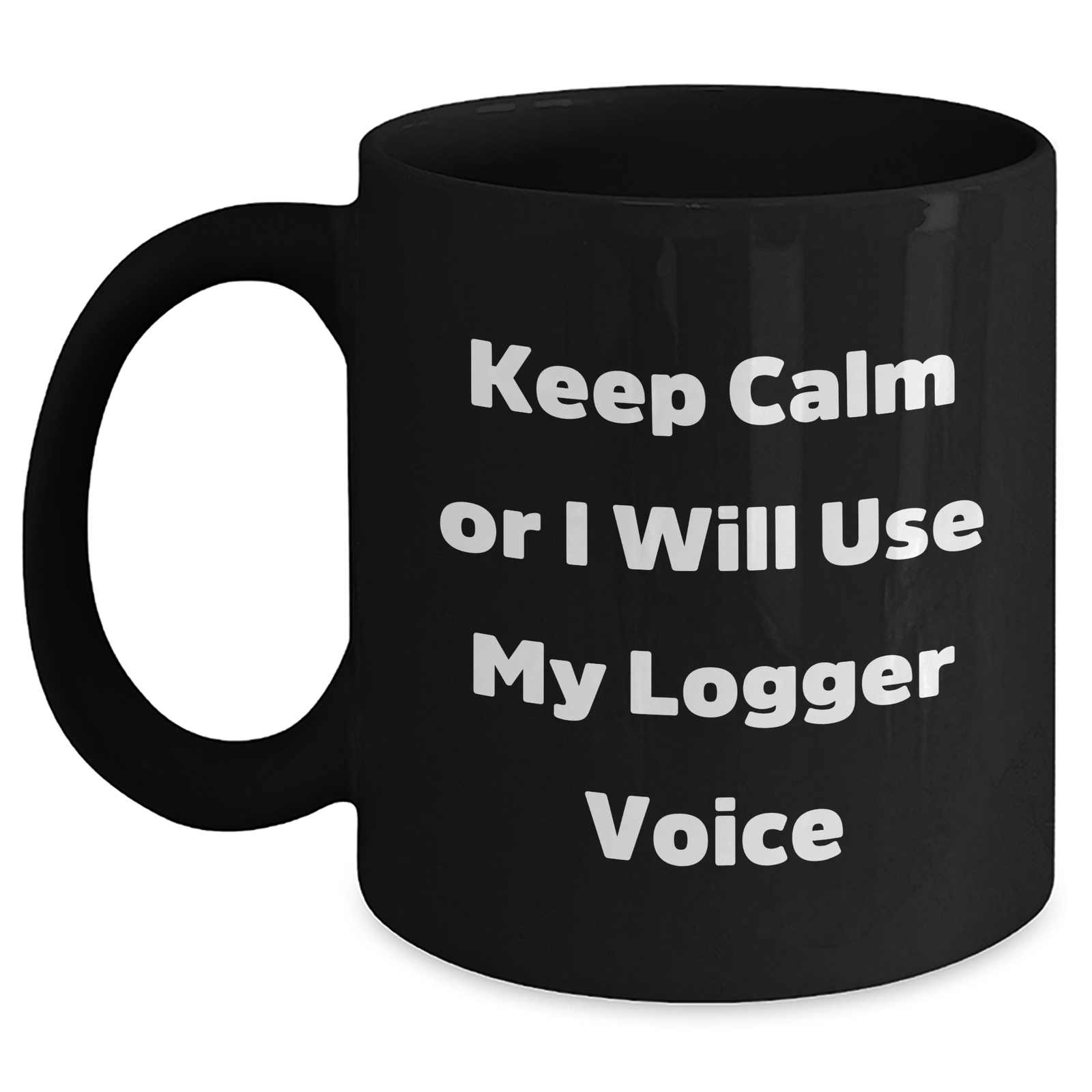 Logger Humor Black Coffee Mug, Funny Gifts from Mom, Dad, or Friends for Logger's Father's Day, Keep Calm Or I Will Use My Logger Voice - Main