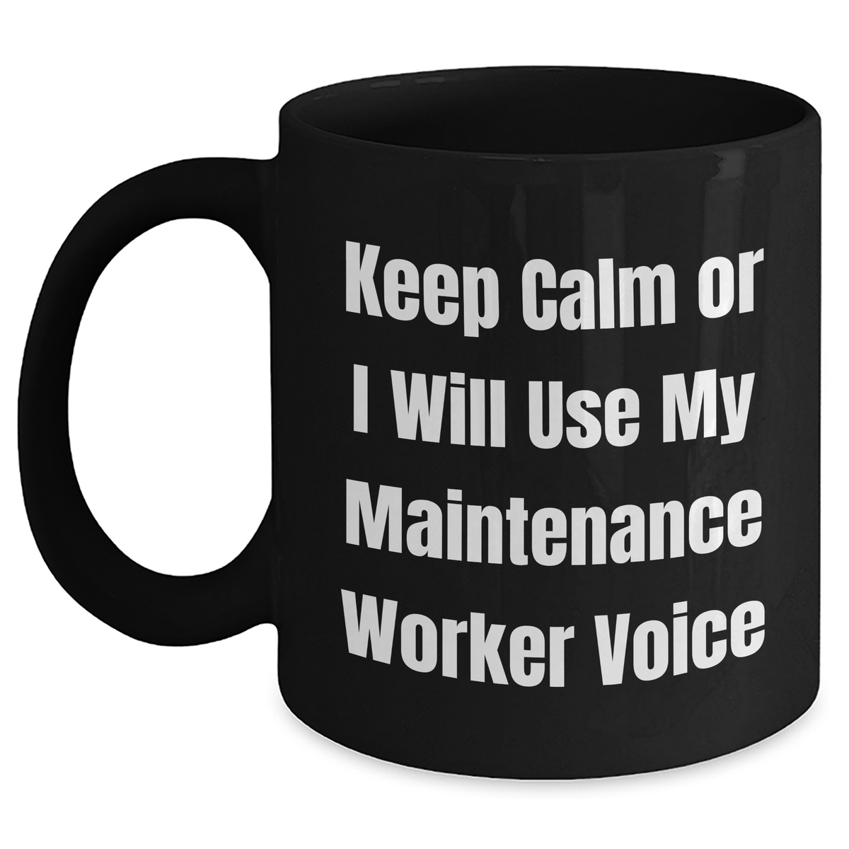 Funny Maintenance Worker Gifts from Men to Mother's Day, Keep Calm Or I Will Use My Maintenance Worker Voice Black Coffee Mug, Unique Gifts for Maintenance Worker - Main