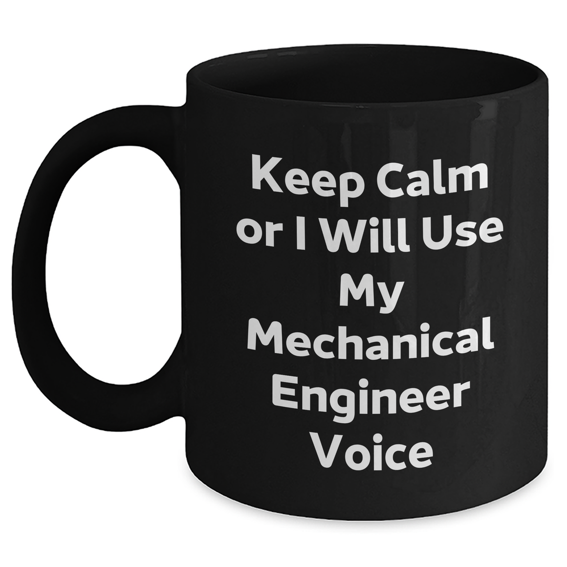 Mechanical Engineer Gifts from Friends - Keep Calm Or I Will Use My Mechanical Engineer Voice, Funny Black Coffee Mug for Mother's Day, 11oz or 15oz - Main
