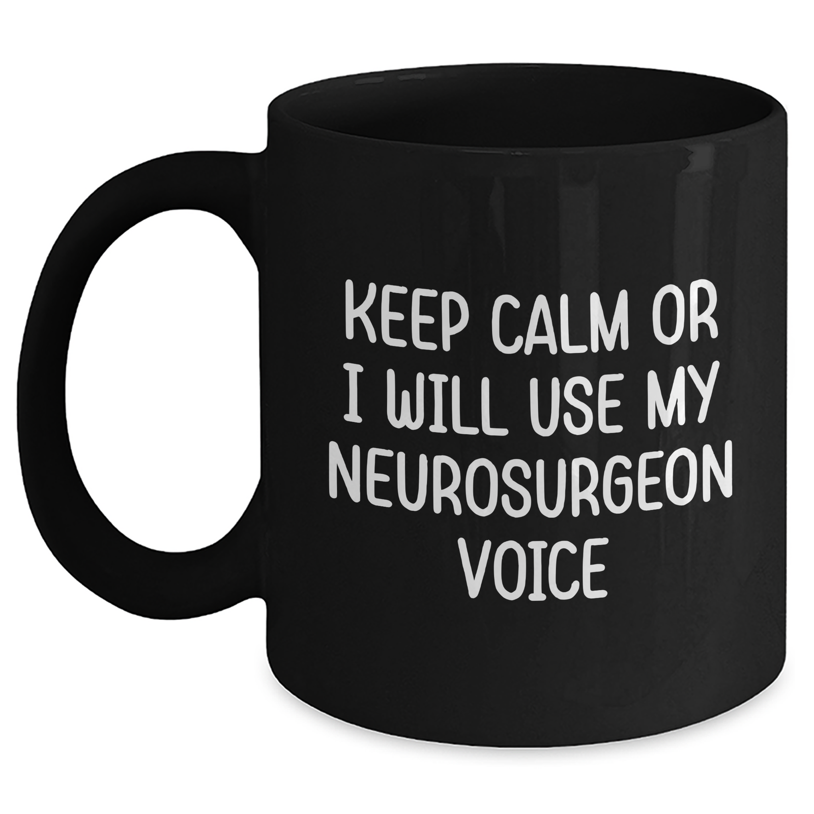 Funny Neurosurgeon Gifts from Men to Neurosurgeon Friends - Keep Calm Or I Will Use My Neurosurgeon Voice Black Coffee Mug, Mother's Day Unique Gifts - Main