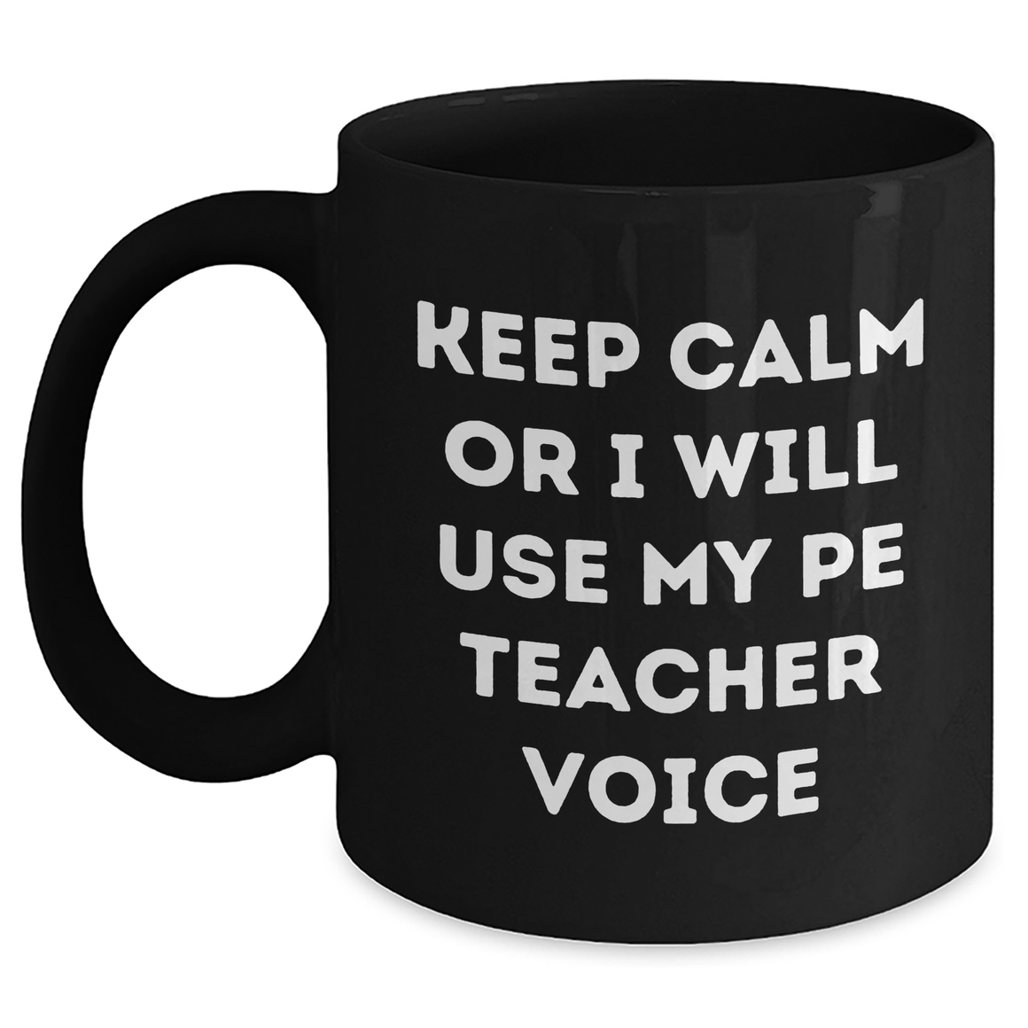 Funny PE Teacher Gifts for Dads - Keep Calm Or I Will Use My PE Teacher Voice Black Coffee Mug, Unique Father's Day Unique Gifts from Friends, Family, or Coworkers - Main