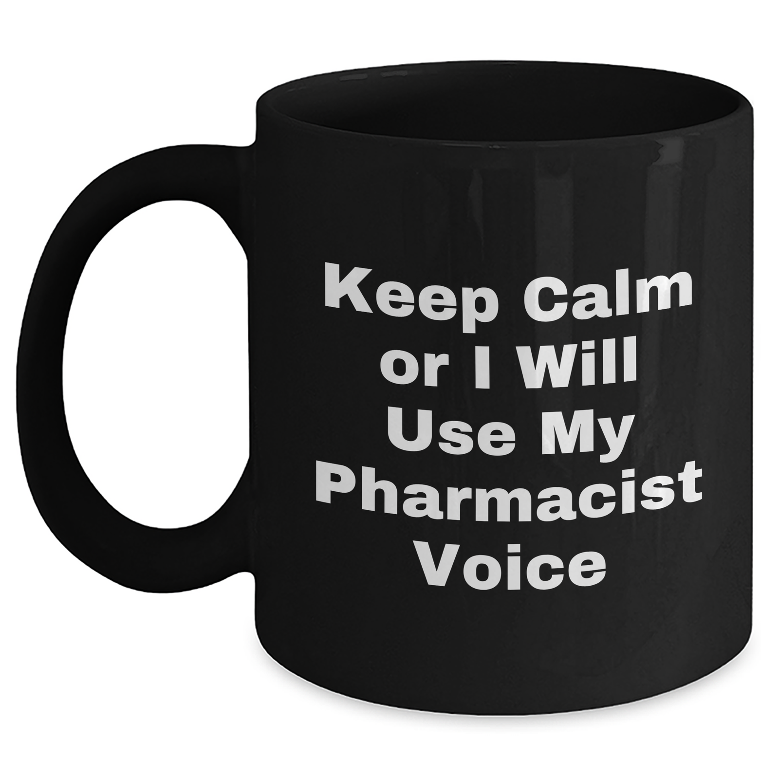 Funny Pharmacist Gifts for Mother's Day - 'Keep Calm Or I Will Use My Pharmacist Voice' Black Coffee Mug, Gifts from Men to Pharmacist, 11oz or 15oz, Microwave and Dishwasher Safe - Main
