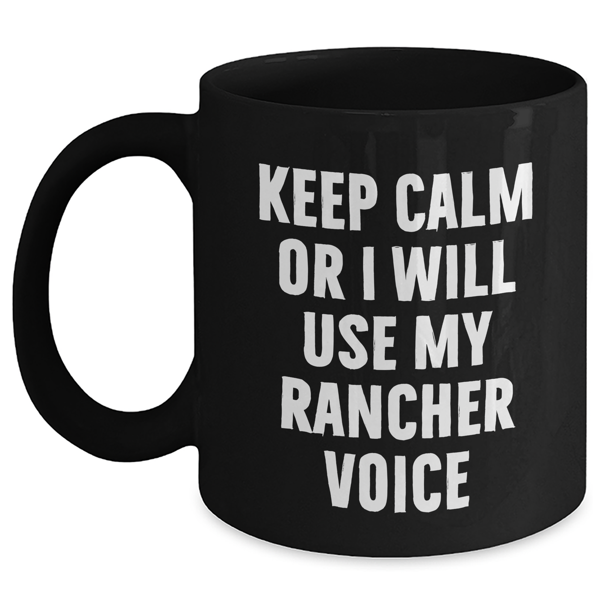 Funny Rancher Quotes Black Coffee Mugs, Gifts from Men for Rancher, Unique Mother's Day Unique Gifts for Her, 'Keep Calm Or I Will Use My Rancher Voice' - Main