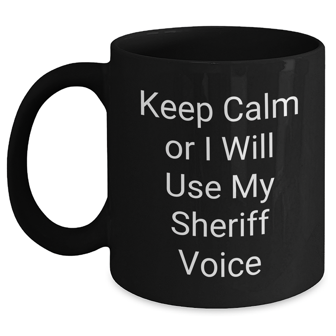 Funny Sheriff Gifts for Mom, Keep Calm Or I Will Use My Sheriff Voice Black Coffee Mug, Sheriff Sheriff Gifts for Mother's Day - Main