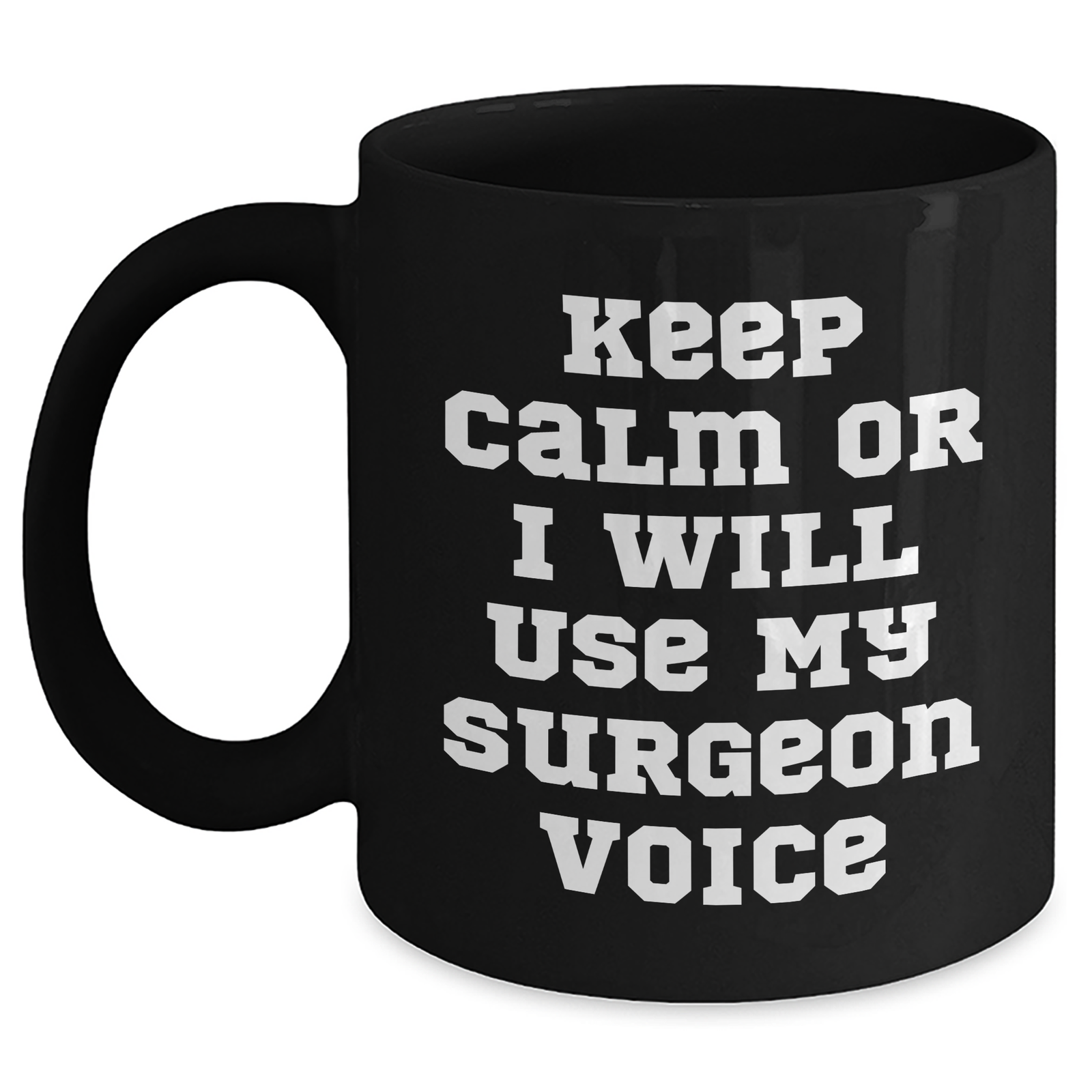 Surgeon Humor Gifts from Men for Father's Day Unique Black Coffee Mugs, 'Keep Calm Or I Will Use My Surgeon Voice', Funny Quote, 11oz or 15oz, Microwave and Dishwasher Safe - Main