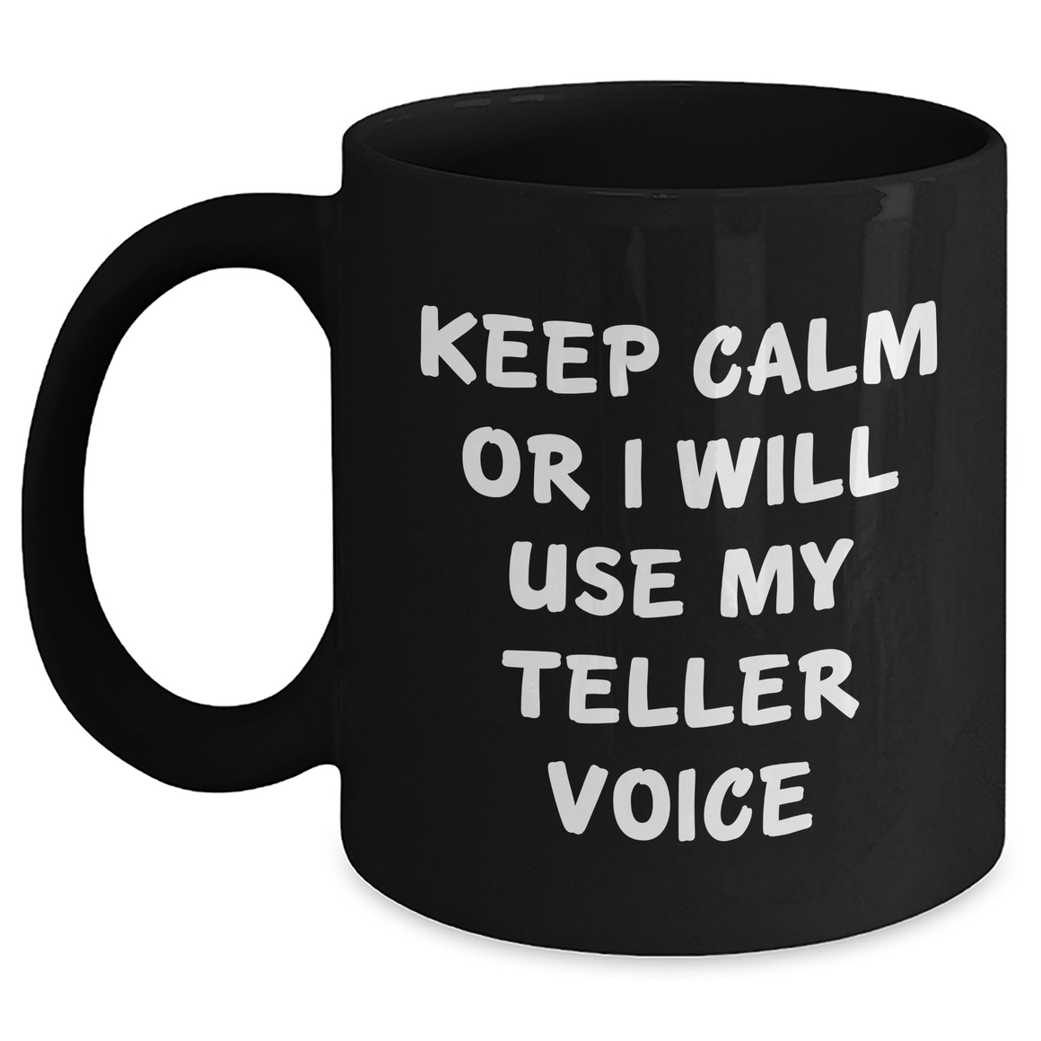 Funny Teller Gift, Keep Calm Or I Will Use My Teller Voice, Black Coffee Mug, Gifts from Men to Teller, Mother's Day Unique Gifts - Main