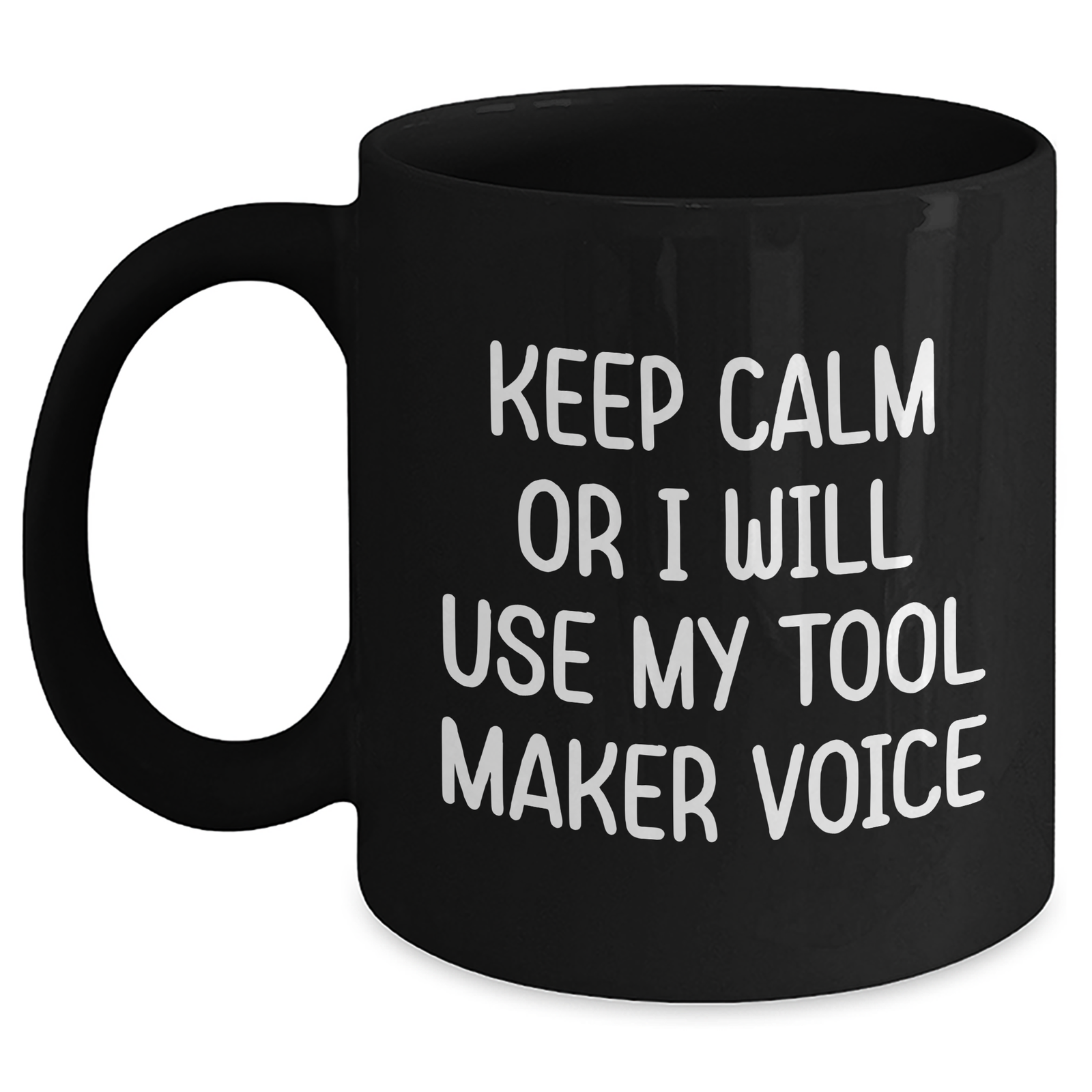 Funny Tool Maker Gifts from Friends for Mother's Day, Keep Calm Or I Will Use My Tool Maker Voice Black Coffee Mug, 11oz or 15oz Microwave and Dishwasher Safe - Main