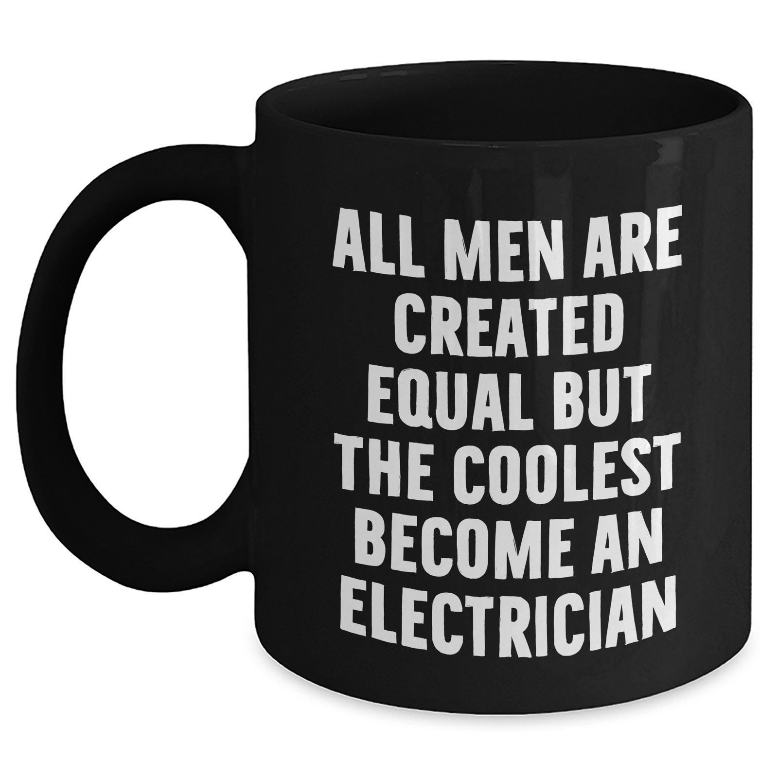 Funny Electrician Gifts for Mom, 'All Men Are Created Equal But The Coolest Become An Electrician' Quote on Black Coffee Mug, Gifts from Family, Mother's Day Unique Gifts for Electrician - Main