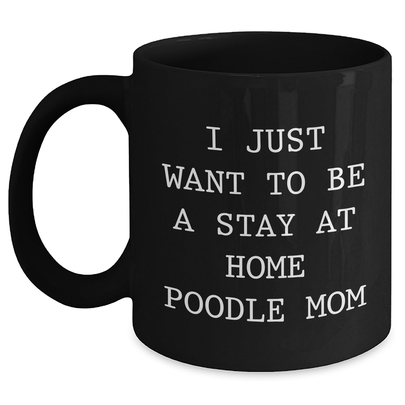 Funny Poodle Dog Mom Gifts for Him from Daughter, I Just Want To Be A Stay At Home Poodle Mom, Black Coffee Mug for Father's Day - Main