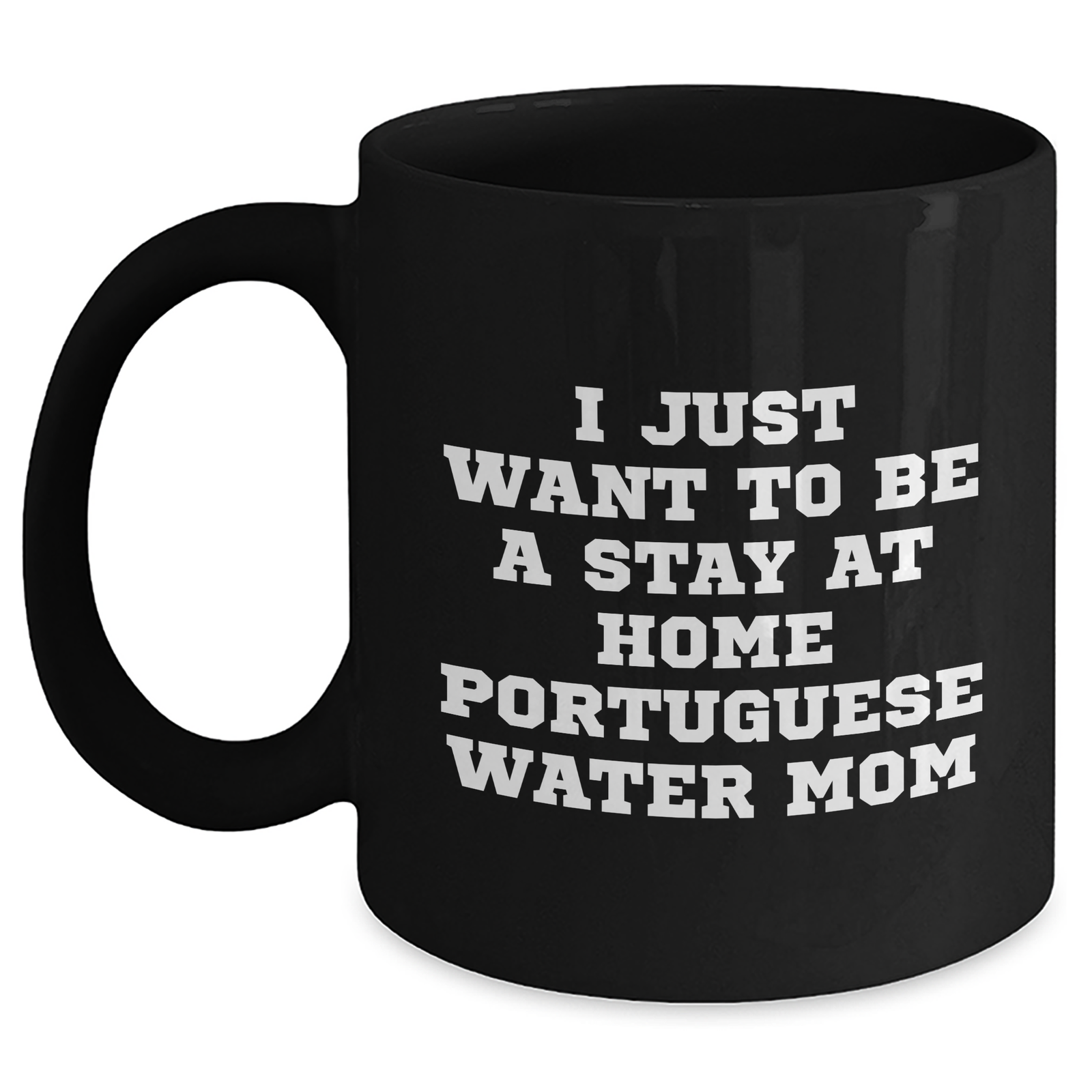 Funny Portuguese Water Dog Mom Quotes Gifts for Men, Black Coffee Mug for Father's Day, I Just Want To Be A Stay At Home Portuguese Water Mom, Gifts from Mom to Dad - Main