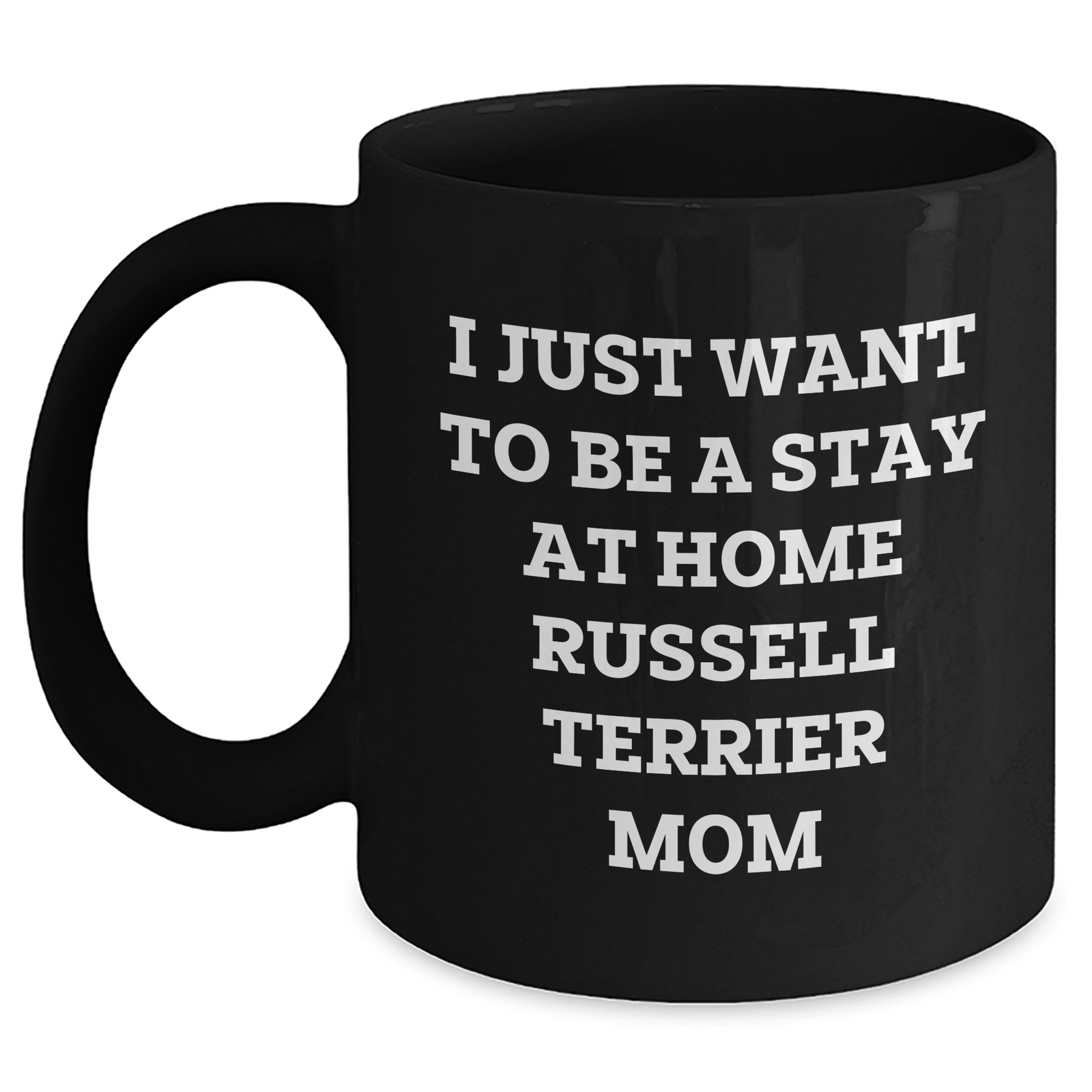Funny Russell Terrier Dog Mom Gifts from Men to Dad on Father's Day - I Just Want To Be A Stay At Home Russell Terrier Mom Quote Black Coffee Mug - Main