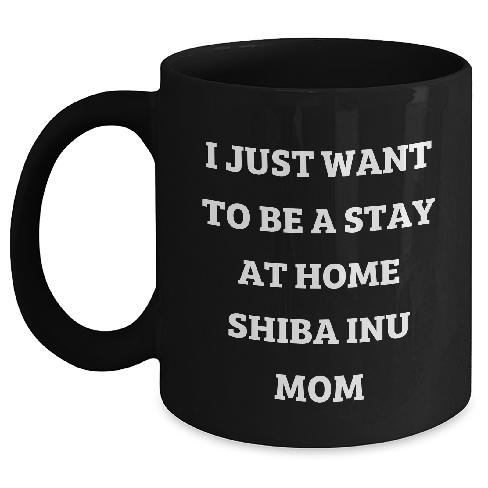 Funny Shiba Inu Dog Gifts for Him, I Just Want To Be A Stay At Home Shiba Inu Mom Quote, Father's Day Unique Gifts from Men to Family, Shiba Inu Dog Mum and Dad Black Coffee Mug - Main