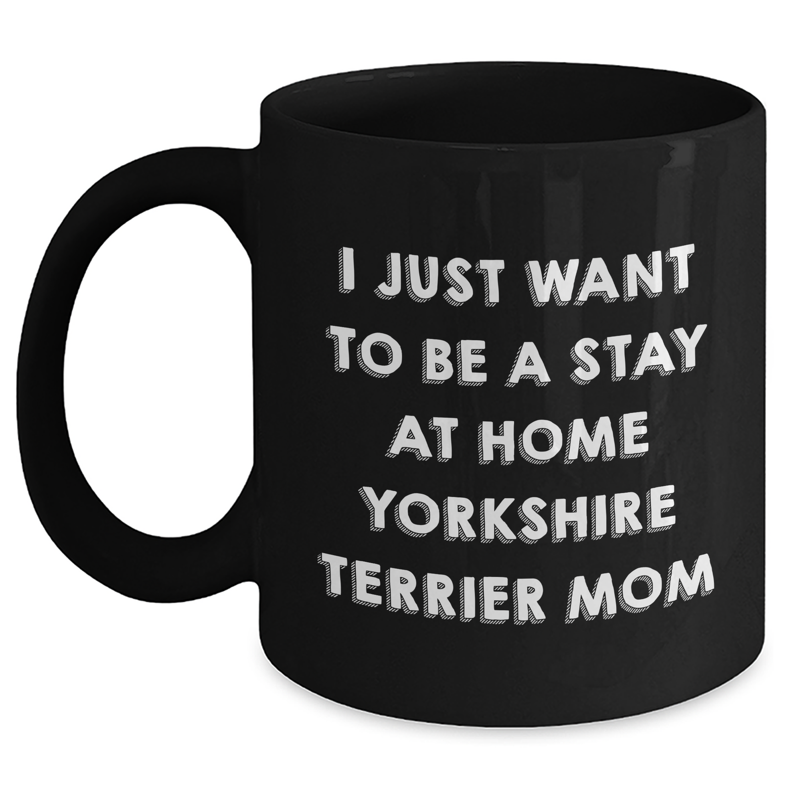 Funny Yorkshire Terrier Mom Gifts for Men from - 'I Just Want To Be A Stay At Home Yorkshire Terrier Mom' Black Coffee Mug for Father's Day - Main
