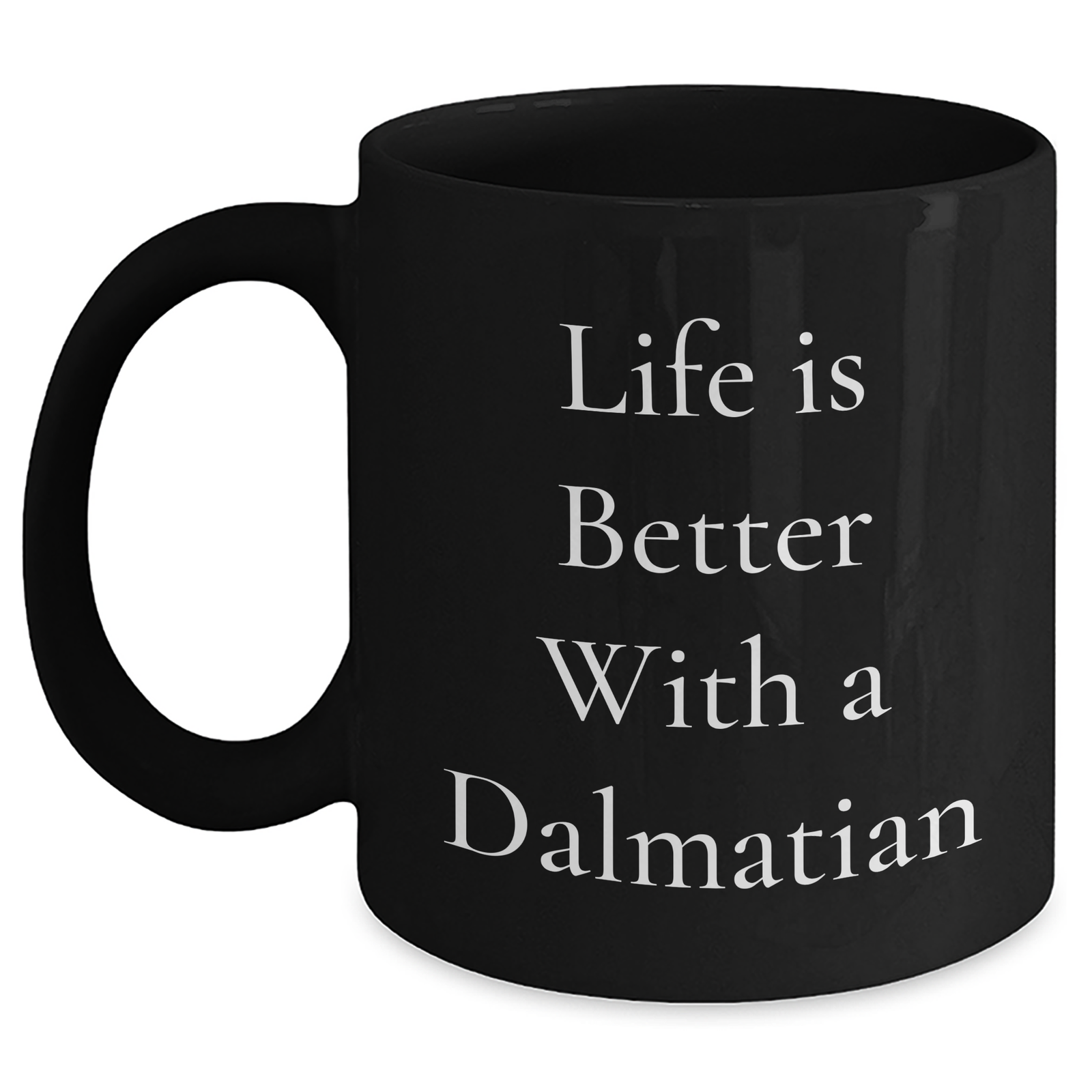 Life Is Better With A Dalmatian, Black Coffee Mug, 11oz or 15oz, Microwave & Dishwasher Safe Gift for Dalmatian Dog Lovers on Father's Day, Gifts from Men to Family - Main