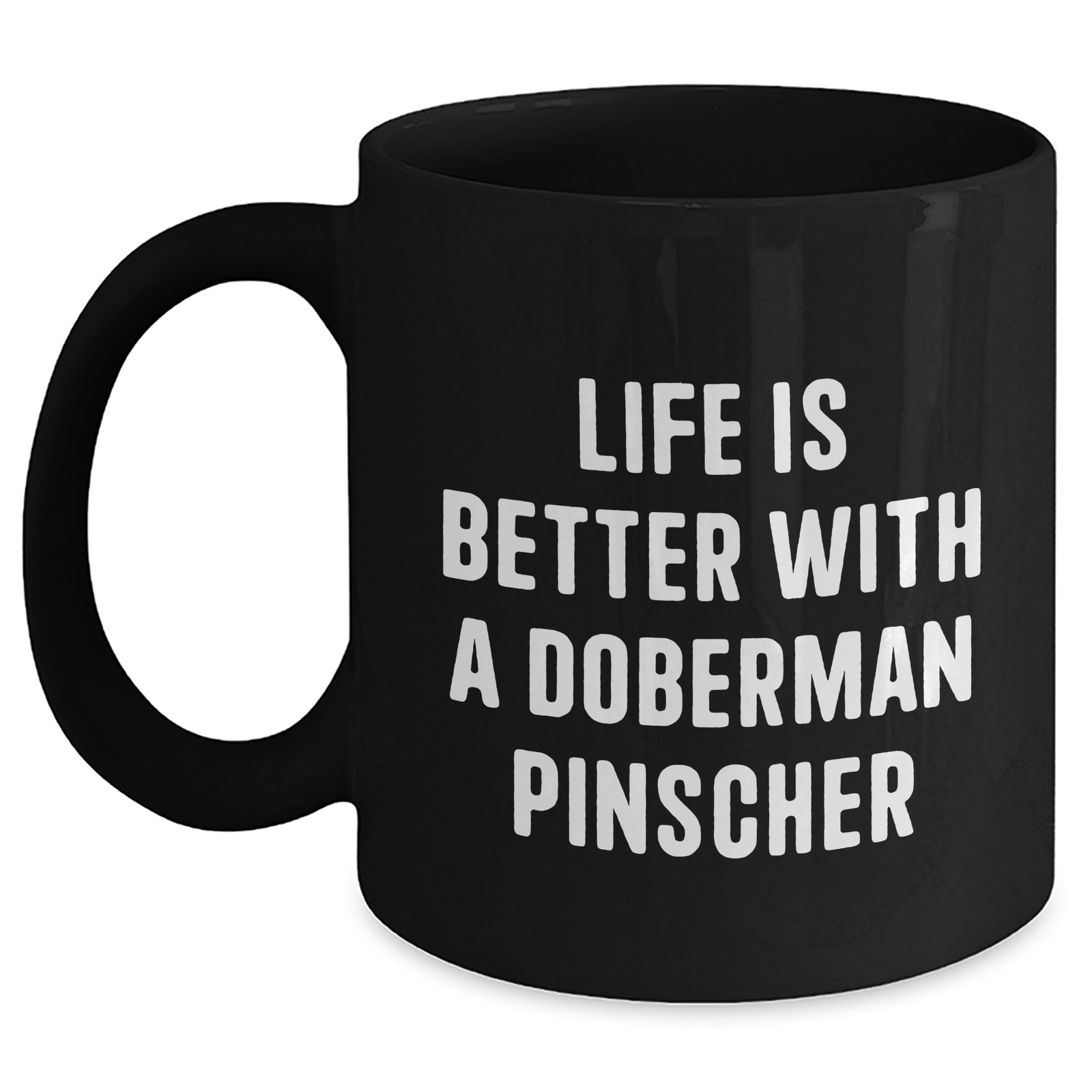 Life Is Better with a Doberman Pinscher Funny Gifts: Black Coffee Mug for Doberman Pinscher Dog Lovers - Father's Day Unique Gifts for Dog Owners - Main