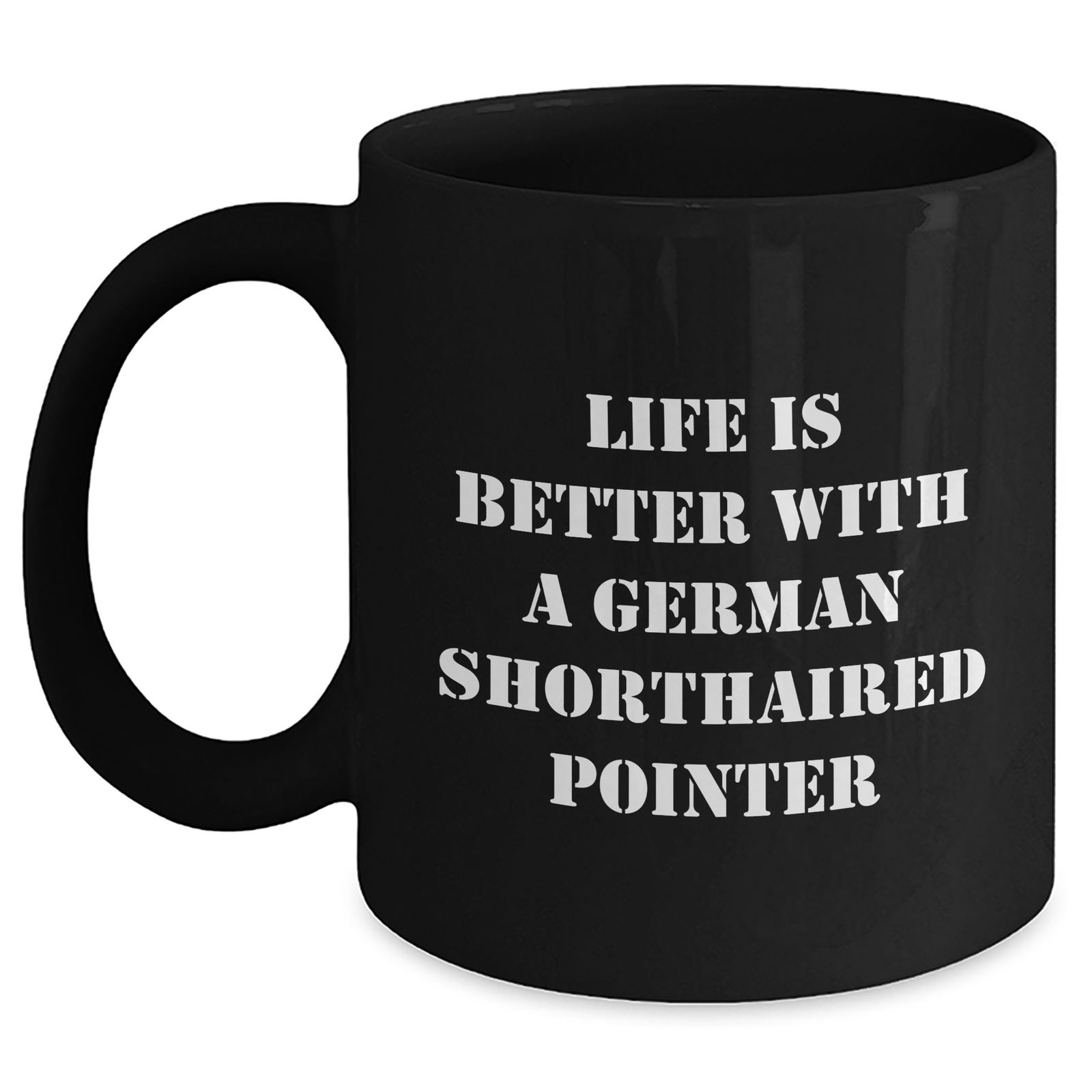 Inspirational Life Is Better With A German Shorthaired Pointer Black Coffee Mug Gifts for Dog Lovers on Father's Day - German Shorthaired Pointer Dog Gifts from You to Him - Main