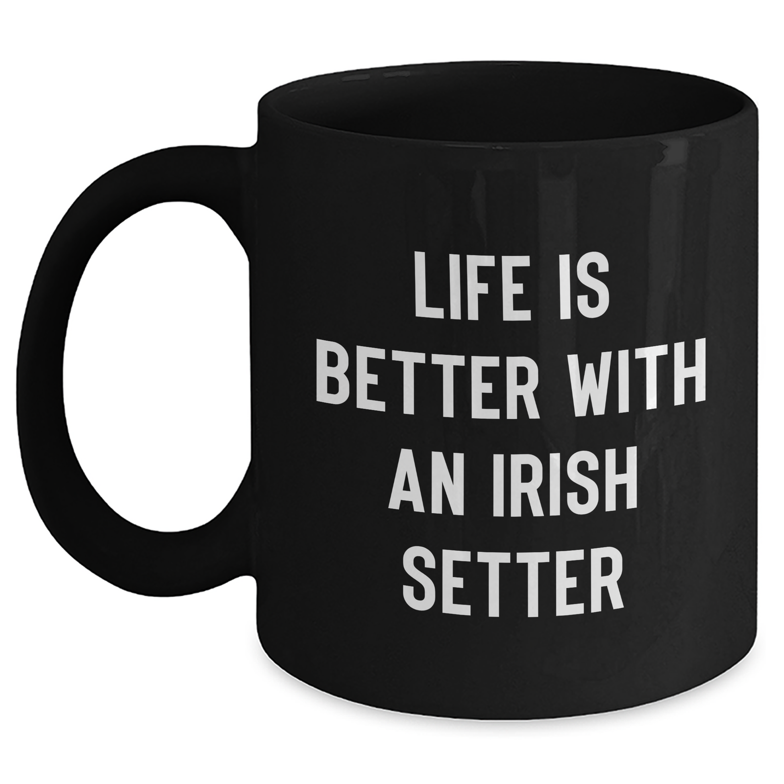 Funny Irish Setter Dog Gifts for Dad - Life Is Better With An Irish Setter 11oz Black Coffee Mug - Father's Day Unique Gifts for Dog Lovers - Main