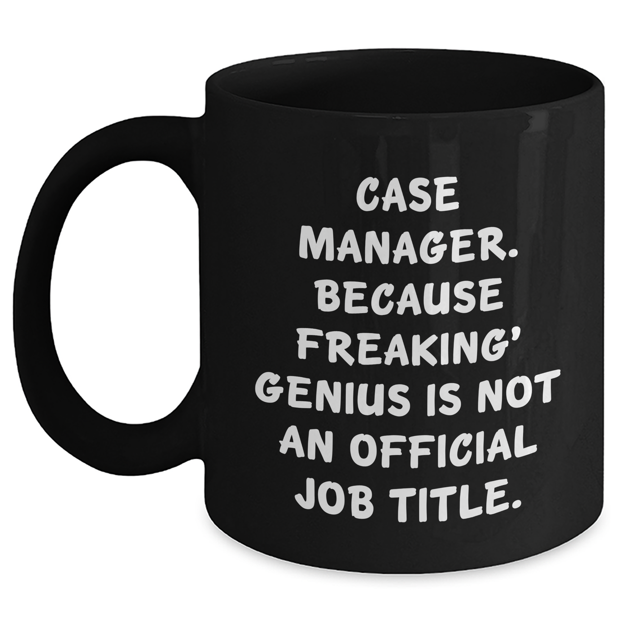 Funny Case Manager Gifts from Friends - Black Coffee Mug for Mom's Day, 'Case Manager. Because Freaking' genius Is Not An Official Job Title.' - Main