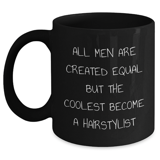Funny Hairstylist Gifts from Men for Father's Day Unique Coolest Mug, All Men Are Created Equal But The Coolest Become A Hairstylist - Main