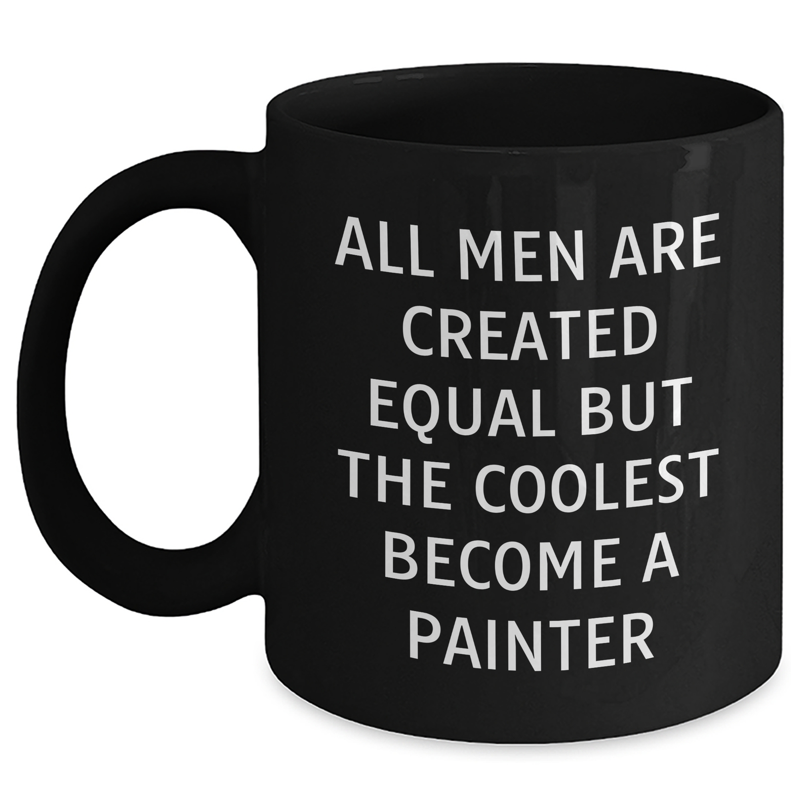Funny Painter Gifts from Men, Gifts for Painter, Black Coffee Mug All Men Are Created Equal But The Coolest Become A Painter - Main
